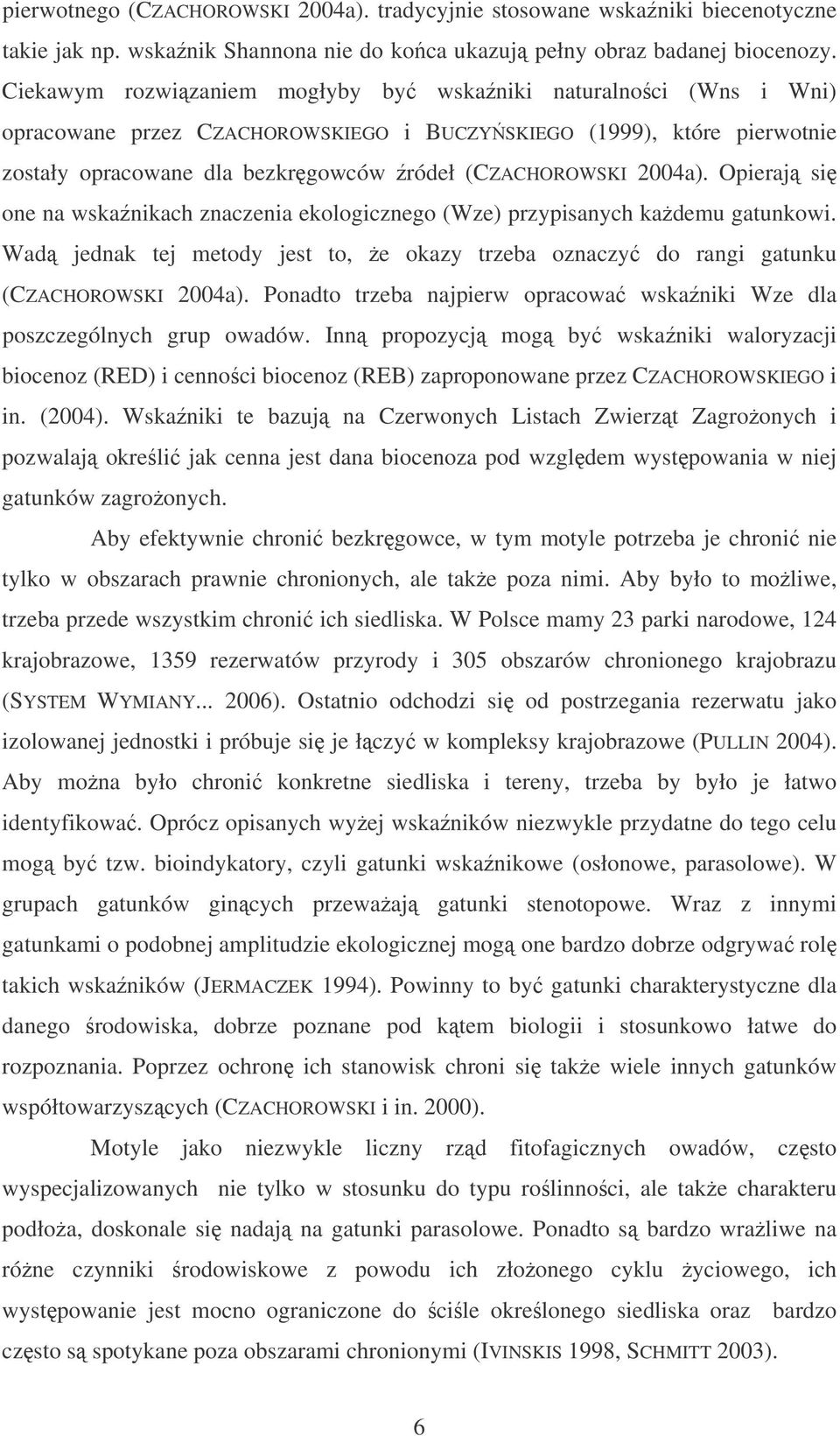 Opieraj si one na wskanikach znaczenia ekologicznego (Wze) przypisanych kademu gatunkowi. Wad jednak tej metody jest to, e okazy trzeba oznaczy do rangi gatunku (CZACHOROWSKI 2004a).