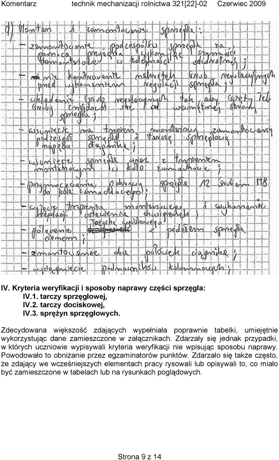 Zdarzały się jednak przypadki, w których uczniowie wypisywali kryteria weryfikacji nie wpisując sposobu naprawy.