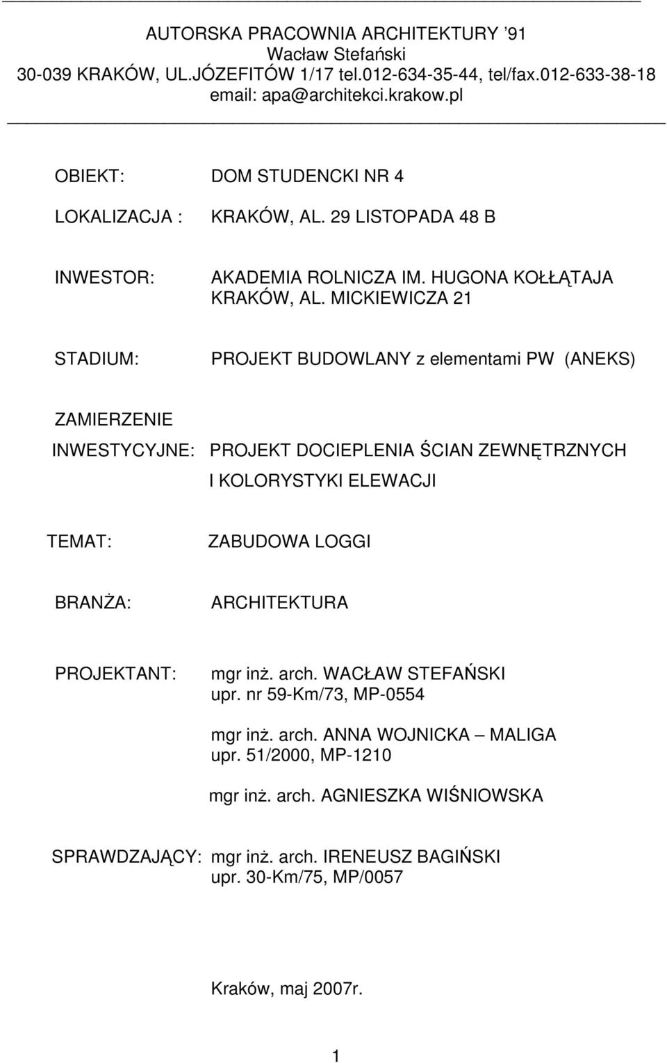 MICKIEWICZA 21 STADIUM: PROJEKT BUDOWLANY z elementami PW (ANEKS) ZAMIERZENIE INWESTYCYJNE: PROJEKT DOCIEPLENIA ŚCIAN ZEWNĘTRZNYCH I KOLORYSTYKI ELEWACJI TEMAT: ZABUDOWA LOGGI BRANŻA:
