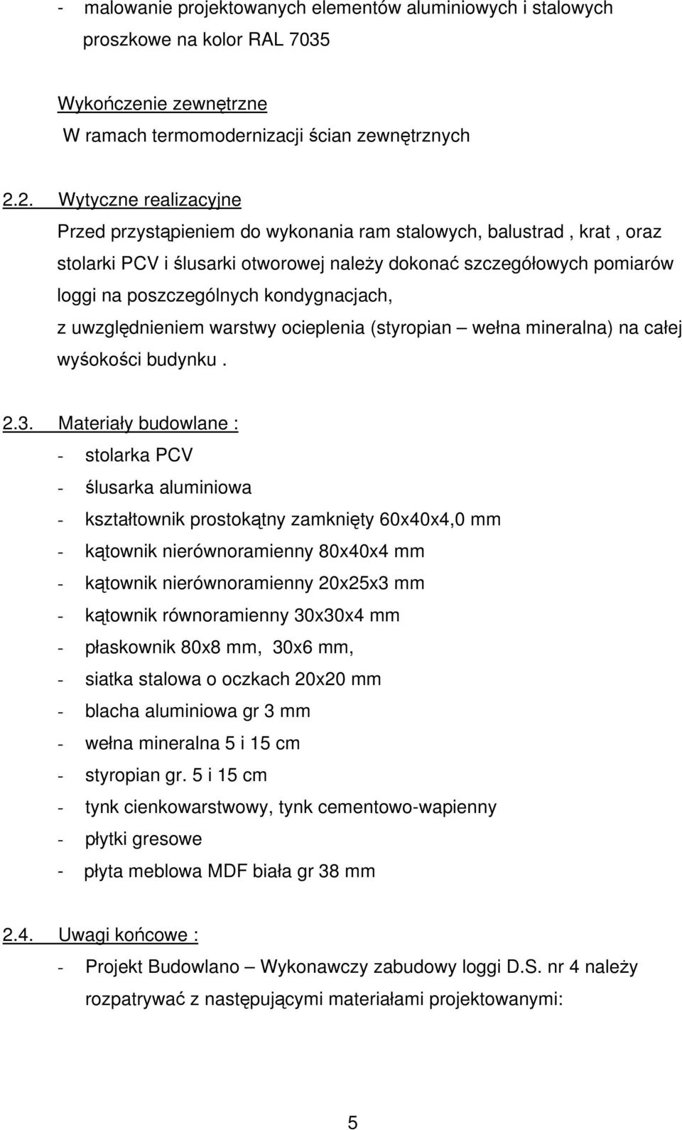 kondygnacjach, z uwzględnieniem warstwy ocieplenia (styropian wełna mineralna) na całej wyśokości budynku. 2.3.