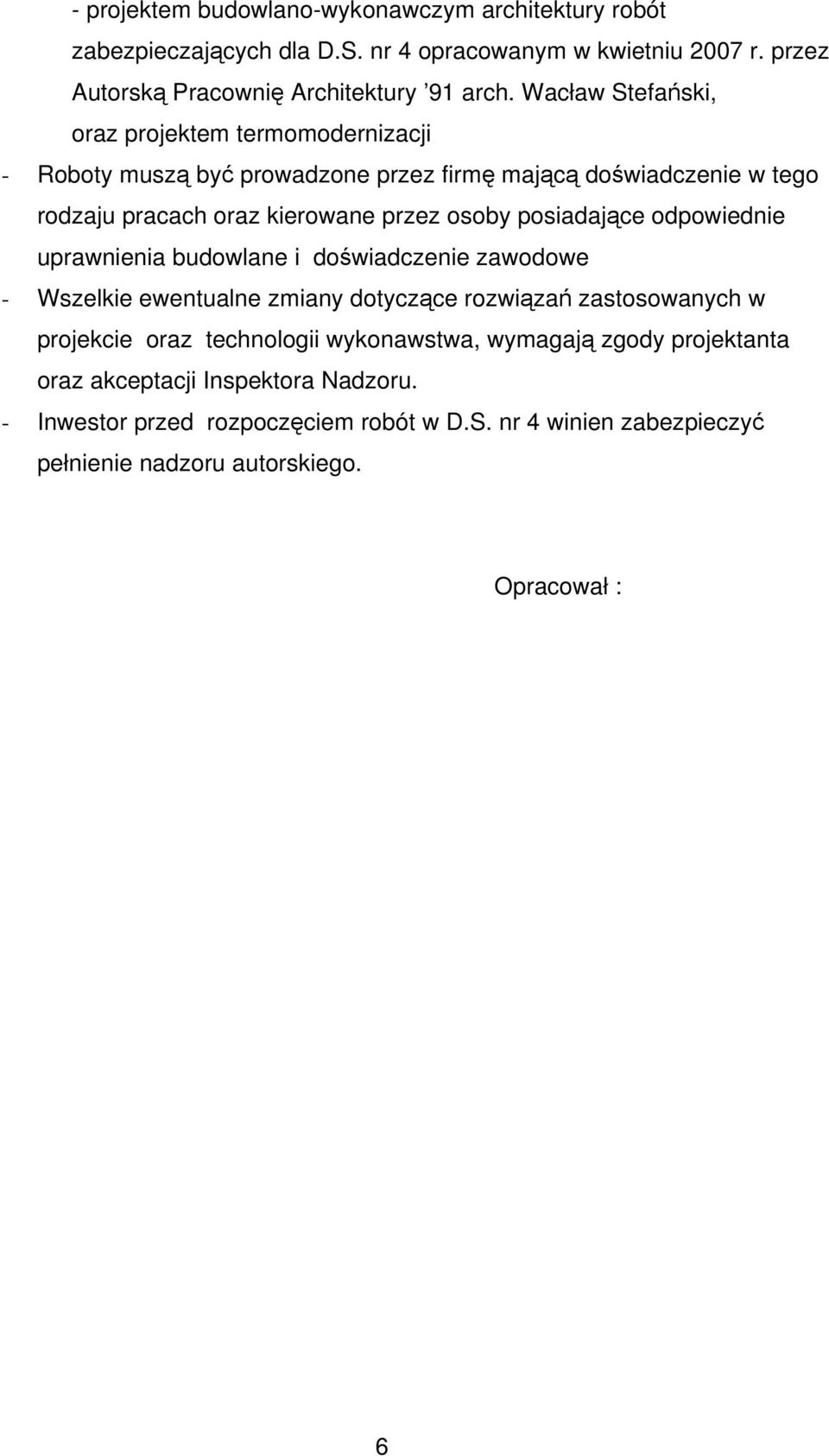 posiadające odpowiednie uprawnienia budowlane i doświadczenie zawodowe - Wszelkie ewentualne zmiany dotyczące rozwiązań zastosowanych w projekcie oraz technologii