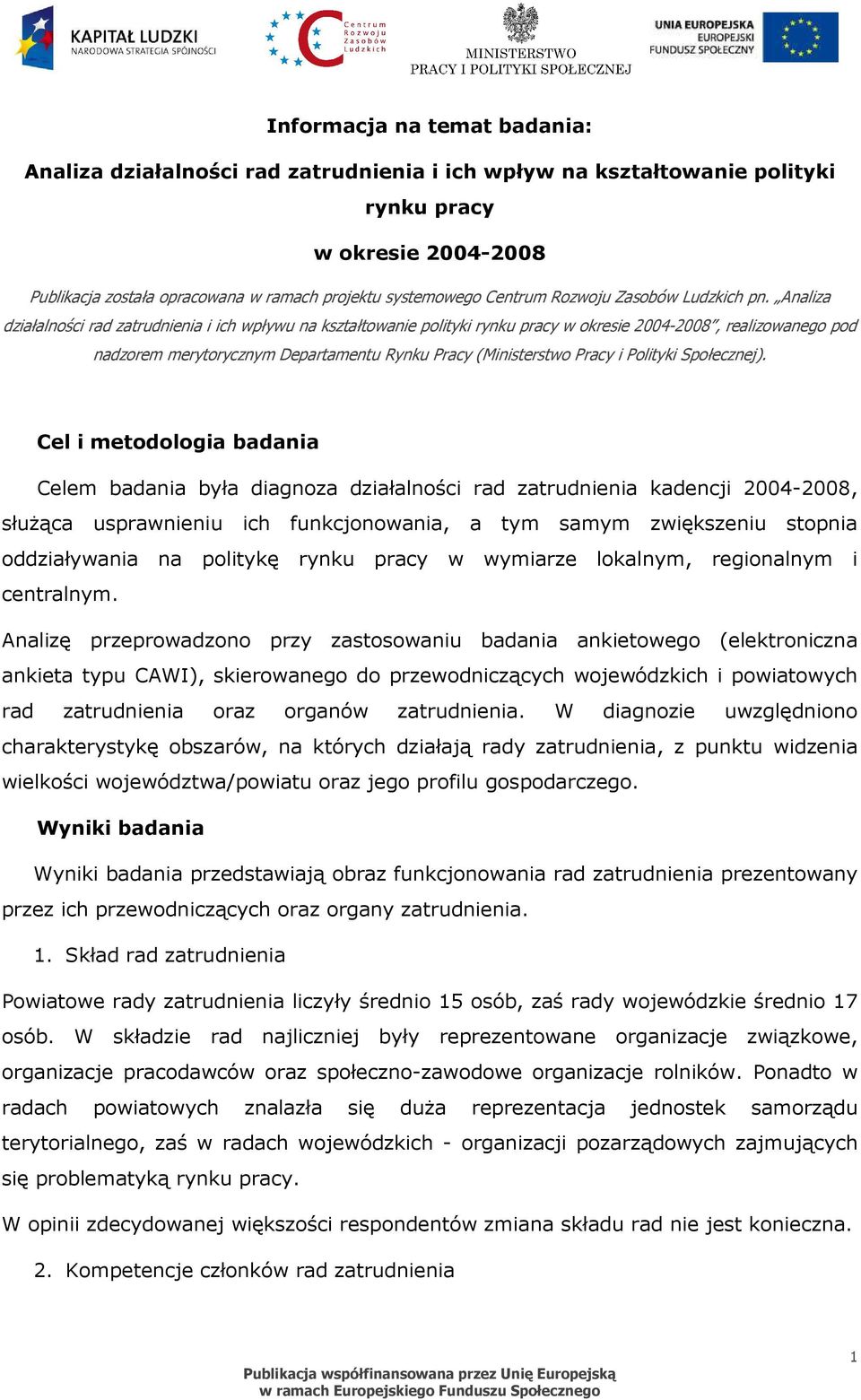 Analiza działalności rad zatrudnienia i ich wpływu na kształtowanie polityki rynku pracy w okresie 2004-2008, realizowanego pod nadzorem merytorycznym Departamentu Rynku Pracy (Ministerstwo Pracy i