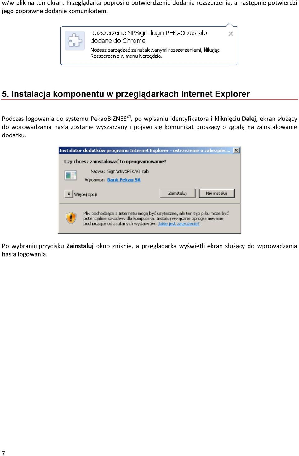 Instalacja komponentu w przeglądarkach Internet Explorer Podczas logowania do systemu PekaoBIZNES 24, po wpisaniu identyfikatora i