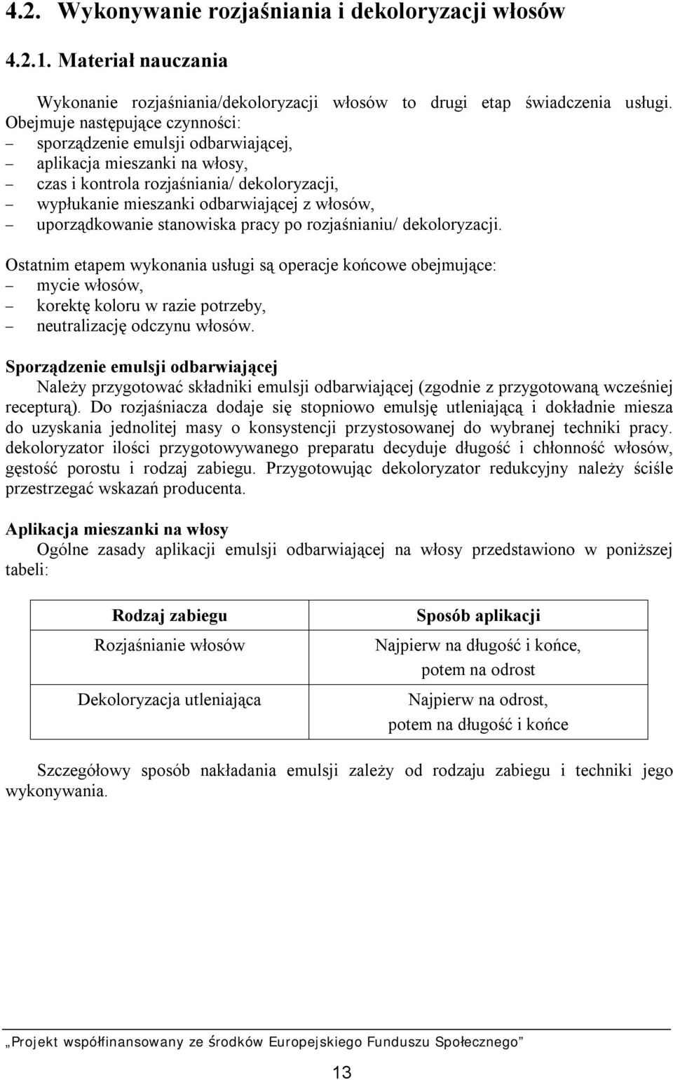 uporządkowanie stanowiska pracy po rozjaśnianiu/ dekoloryzacji.