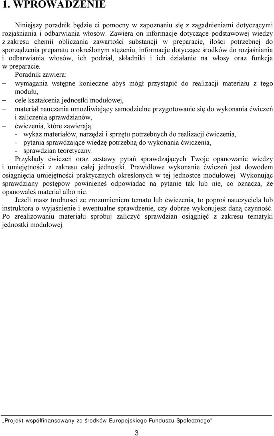 dotyczące środków do rozjaśniania i odbarwiania włosów, ich podział, składniki i ich działanie na włosy oraz funkcja w preparacie.