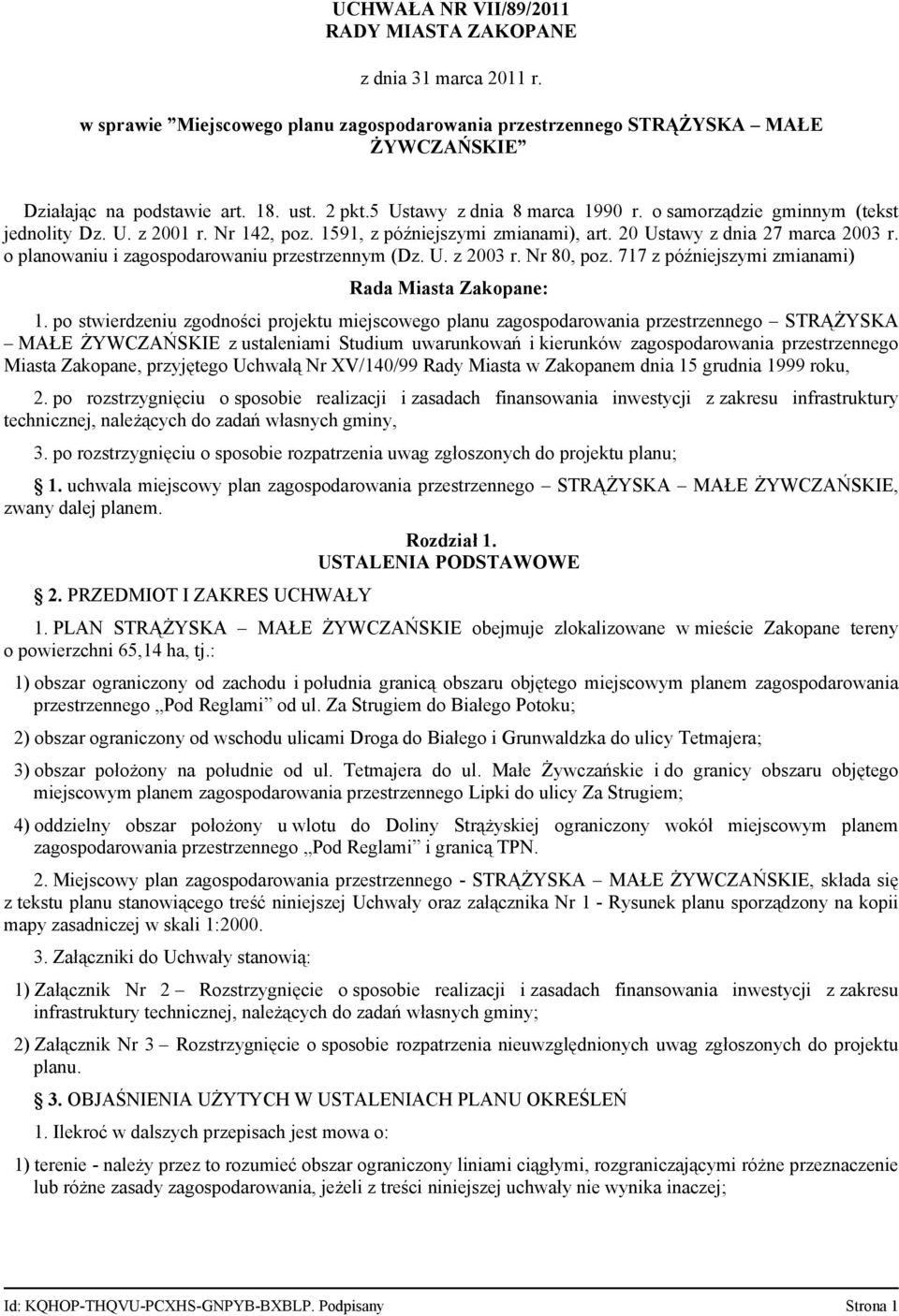 o planowaniu i zagospodarowaniu przestrzennym (Dz. U. z 2003 r. Nr 80, poz. 717 z późniejszymi zmianami) Rada Miasta Zakopane: 1.