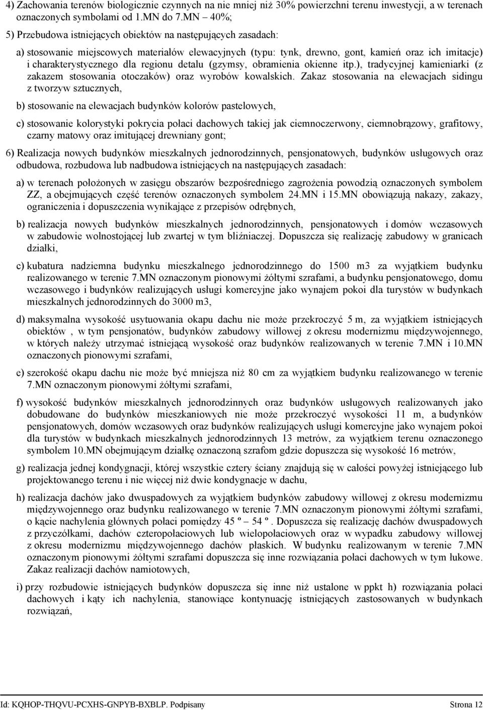 regionu detalu (gzymsy, obramienia okienne itp.), tradycyjnej kamieniarki (z zakazem stosowania otoczaków) oraz wyrobów kowalskich.