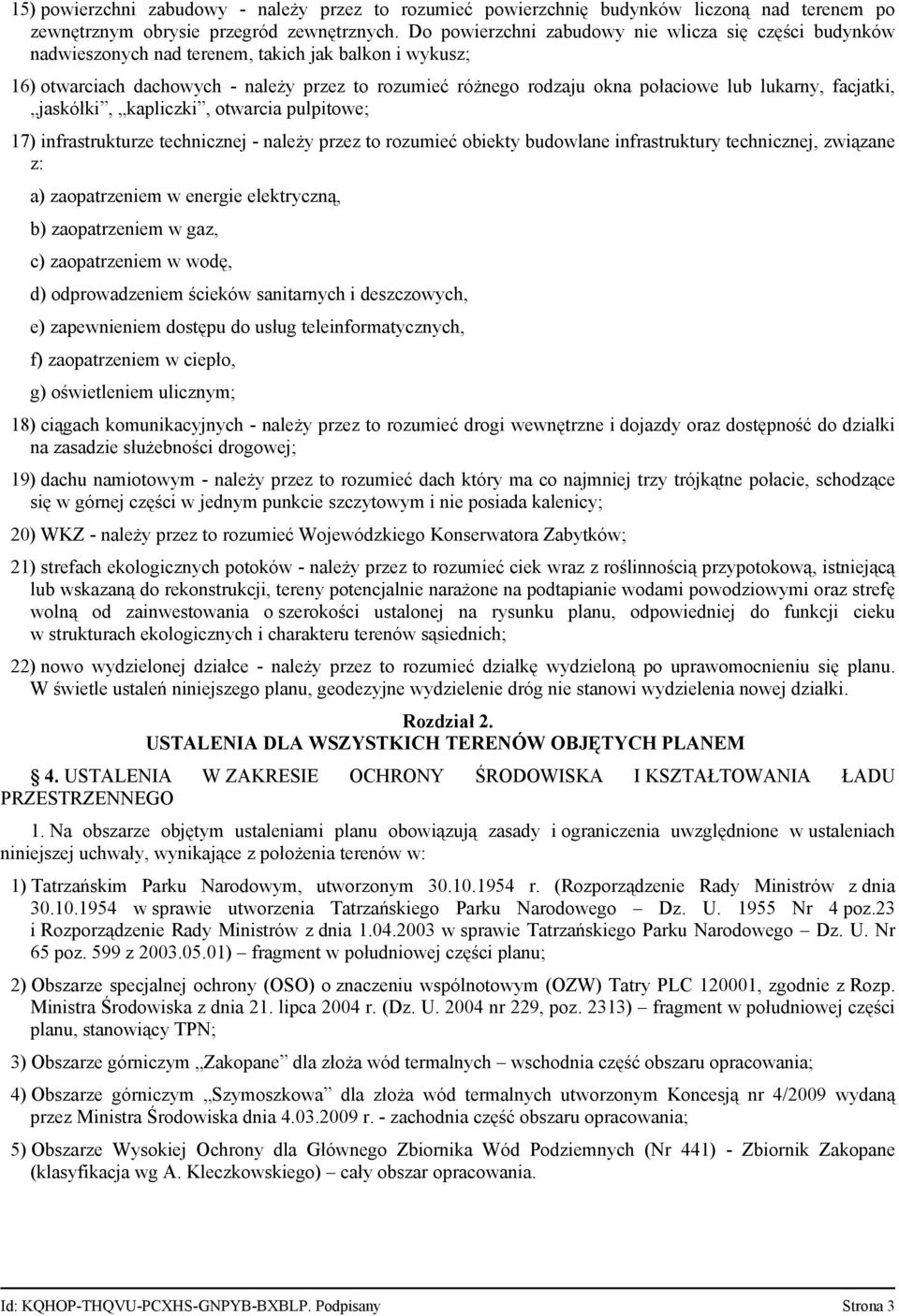 lukarny, facjatki, jaskółki, kapliczki, otwarcia pulpitowe; 17) infrastrukturze technicznej - należy przez to rozumieć obiekty budowlane infrastruktury technicznej, związane z: a) zaopatrzeniem w