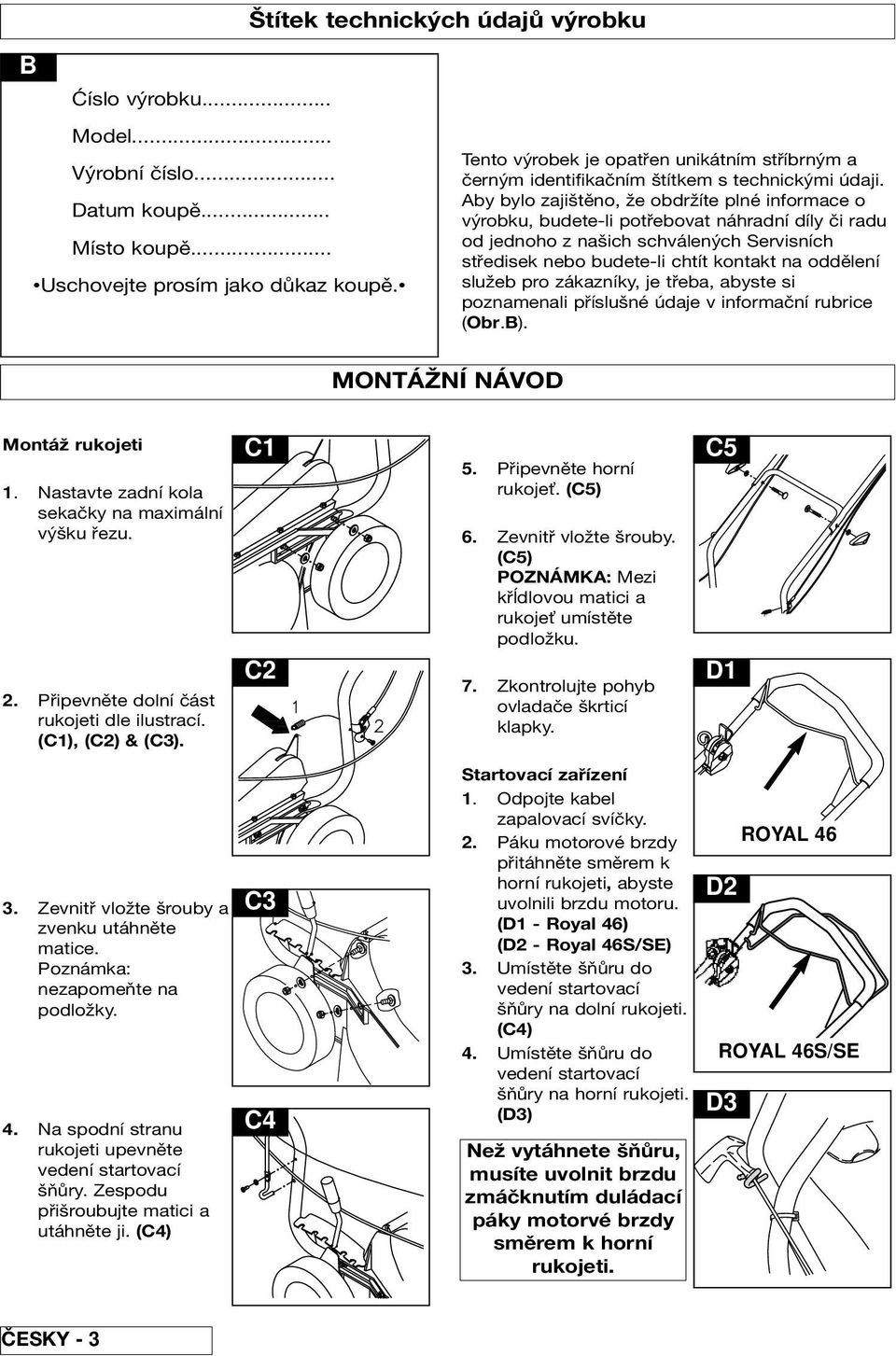 Aby bylo zajištěno, že obdržíte plné informace o výrobku, budete-li potřebovat náhradní díly či radu od jednoho z našich schválených Servisních středisek nebo budete-li chtít kontakt na oddělení