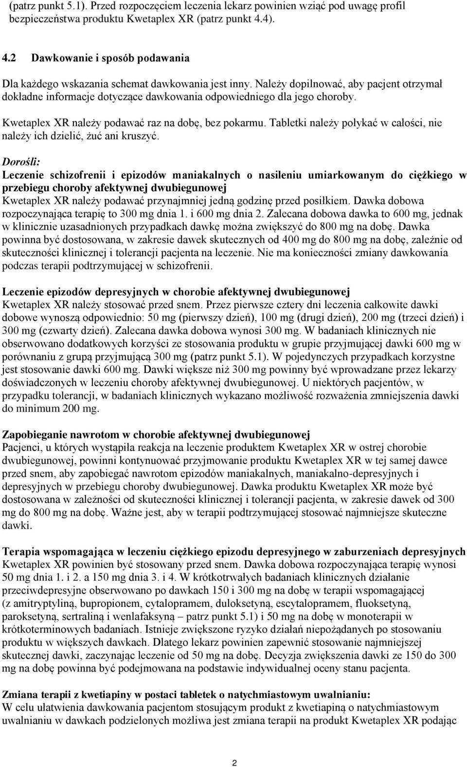 Należy dopilnować, aby pacjent otrzymał dokładne informacje dotyczące dawkowania odpowiedniego dla jego choroby. Kwetaplex XR należy podawać raz na dobę, bez pokarmu.