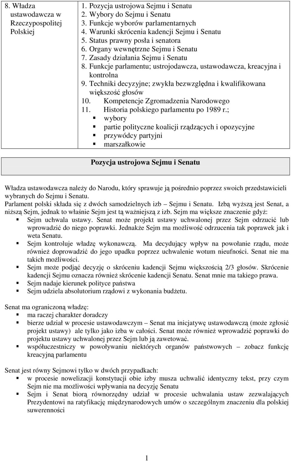 Techniki decyzyjne; zwykła bezwzględna i kwalifikowana większość głosów 10. Kompetencje Zgromadzenia Narodowego 11. Historia polskiego parlamentu po 1989 r.