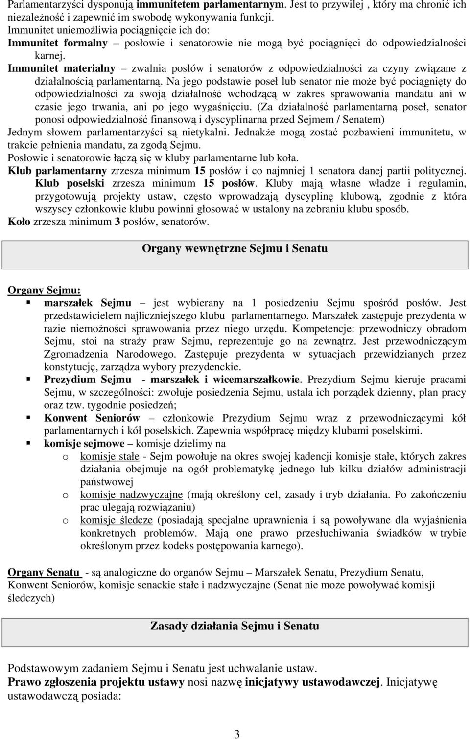 Immunitet materialny zwalnia posłów i senatorów z odpowiedzialności za czyny związane z działalnością parlamentarną.