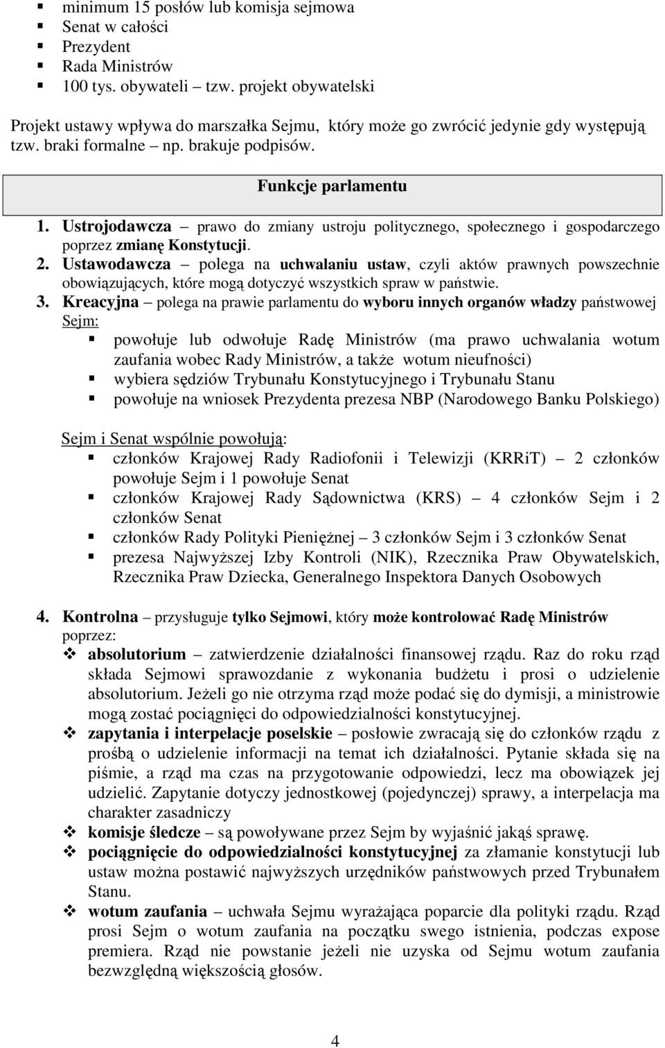 Ustrojodawcza prawo do zmiany ustroju politycznego, społecznego i gospodarczego poprzez zmianę Konstytucji. 2.