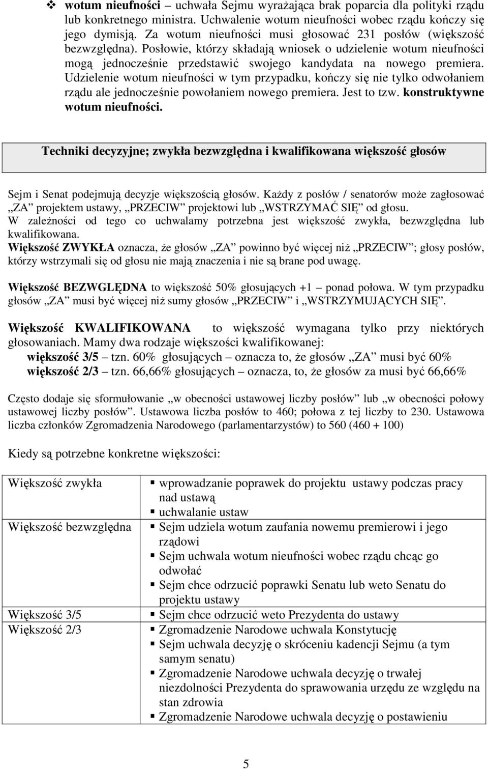 Posłowie, którzy składają wniosek o udzielenie wotum nieufności mogą jednocześnie przedstawić swojego kandydata na nowego premiera.