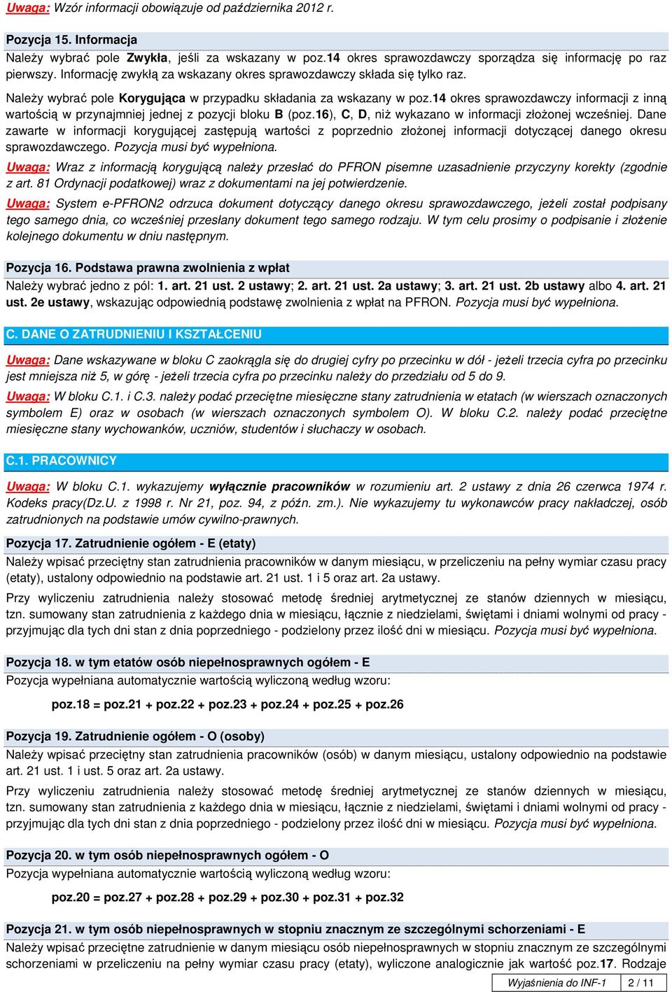 14 okres sprawozdawczy informacji z inną wartością w przynajmniej jednej z pozycji bloku B (poz.16), C, D, niŝ wykazano w informacji złoŝonej wcześniej.