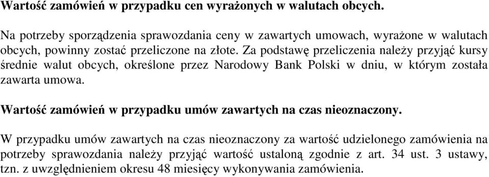 Za podstawę przeliczenia należy przyjąć kursy średnie walut obcych, określone przez Narodowy Bank Polski w dniu, w którym została zawarta umowa.