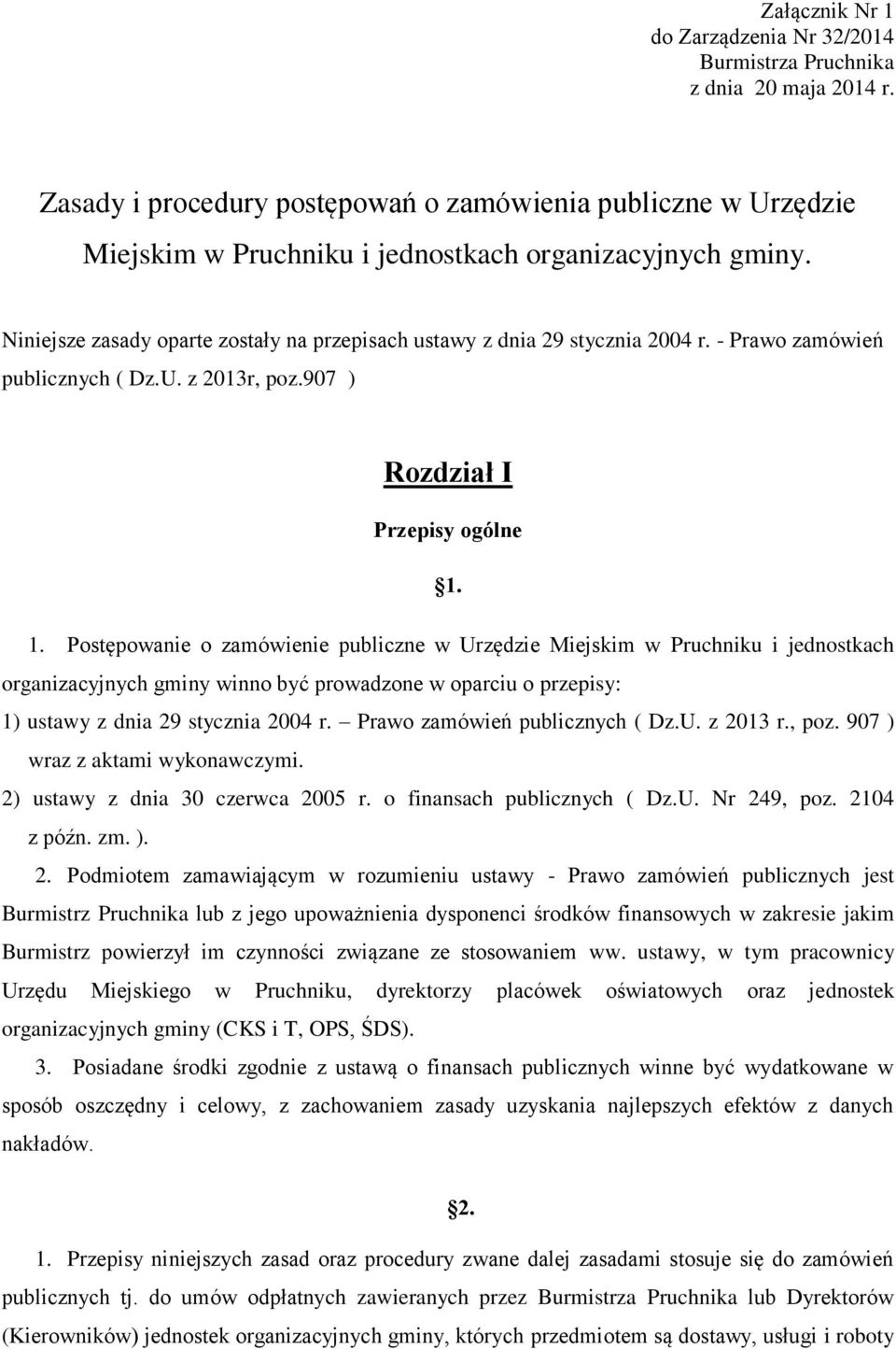 Niniejsze zasady oparte zostały na przepisach ustawy z dnia 29 stycznia 2004 r. - Prawo zamówień publicznych ( Dz.U. z 2013r, poz.907 ) Rozdział I Przepisy ogólne 1.