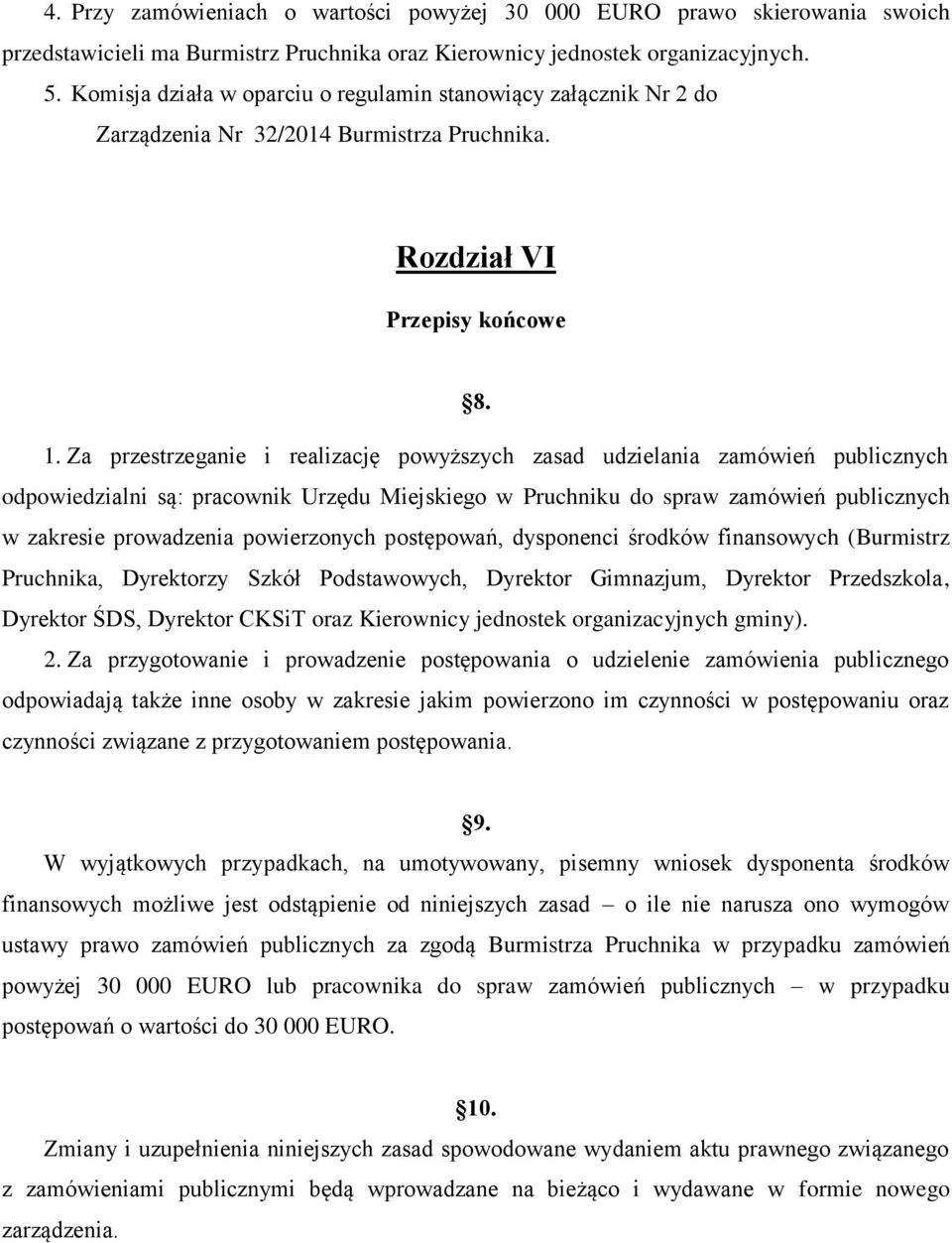 Za przestrzeganie i realizację powyższych zasad udzielania zamówień publicznych odpowiedzialni są: pracownik Urzędu Miejskiego w Pruchniku do spraw zamówień publicznych w zakresie prowadzenia