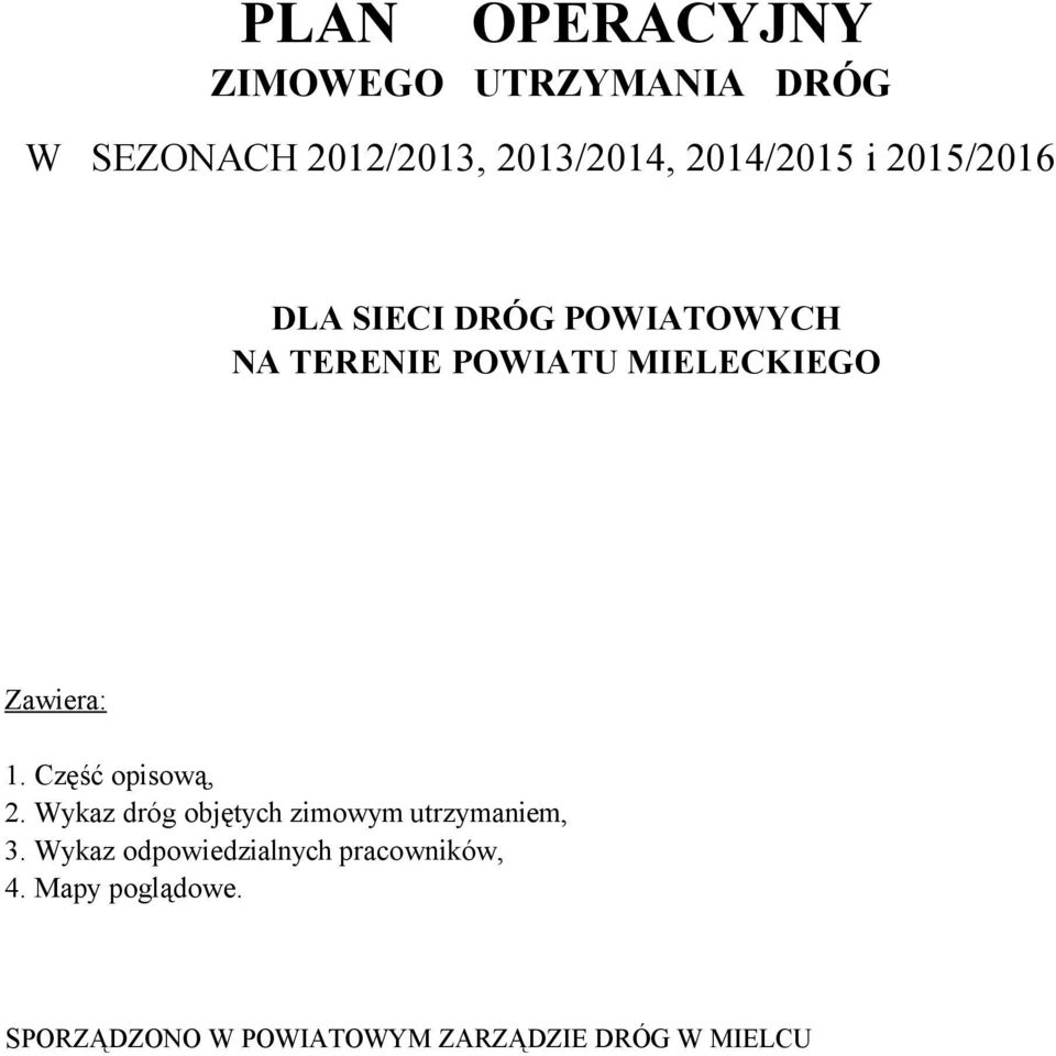 Zawiera: 1. Część opisową, 2. Wykaz dróg objętych zimowym utrzymaniem, 3.