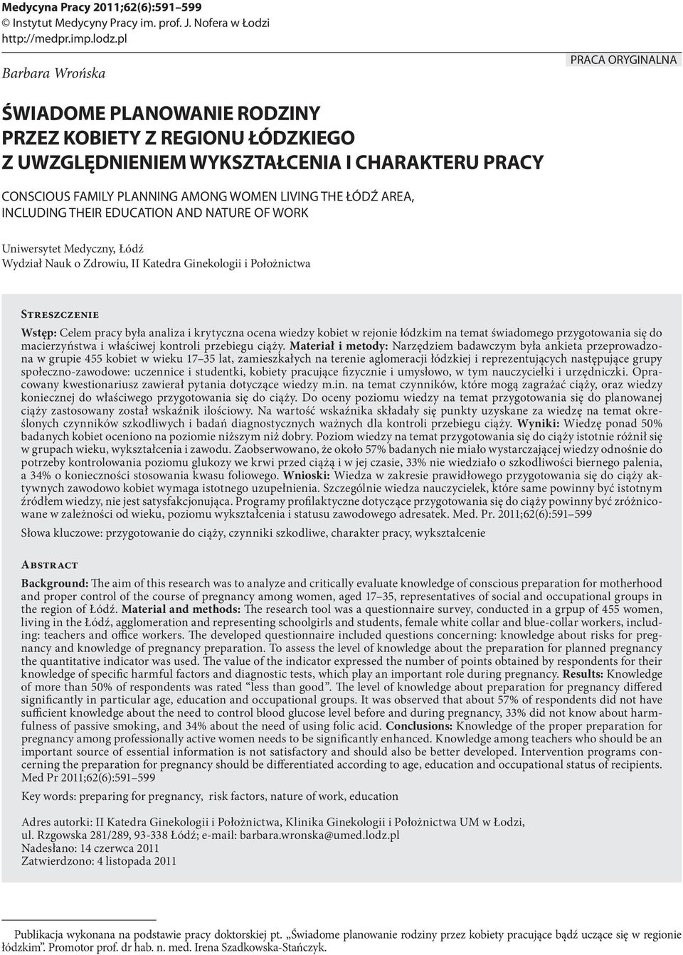 ŁÓDŹ AREA, INCLUDING THEIR EDUCATION AND NATURE OF WORK Uniwersytet Medyczny, Łódź Wydział Nauk o Zdrowiu, II Katedra Ginekologii i Położnictwa Streszczenie Wstęp: Celem pracy była analiza i