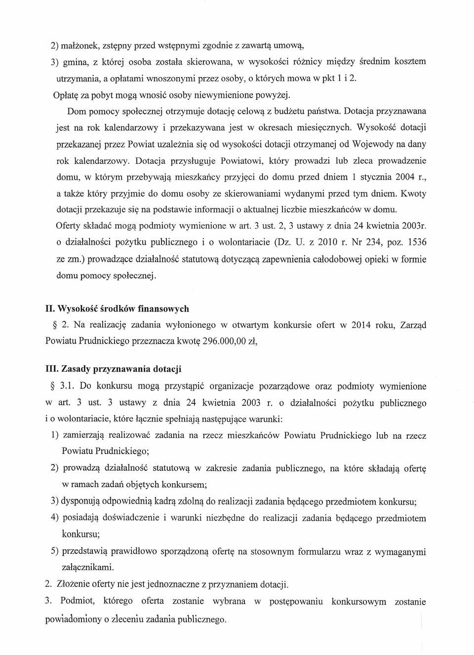 Dotacja przyznawana jest na rok kalendarzowy i przekazywana jest w okresach miesięcznych.