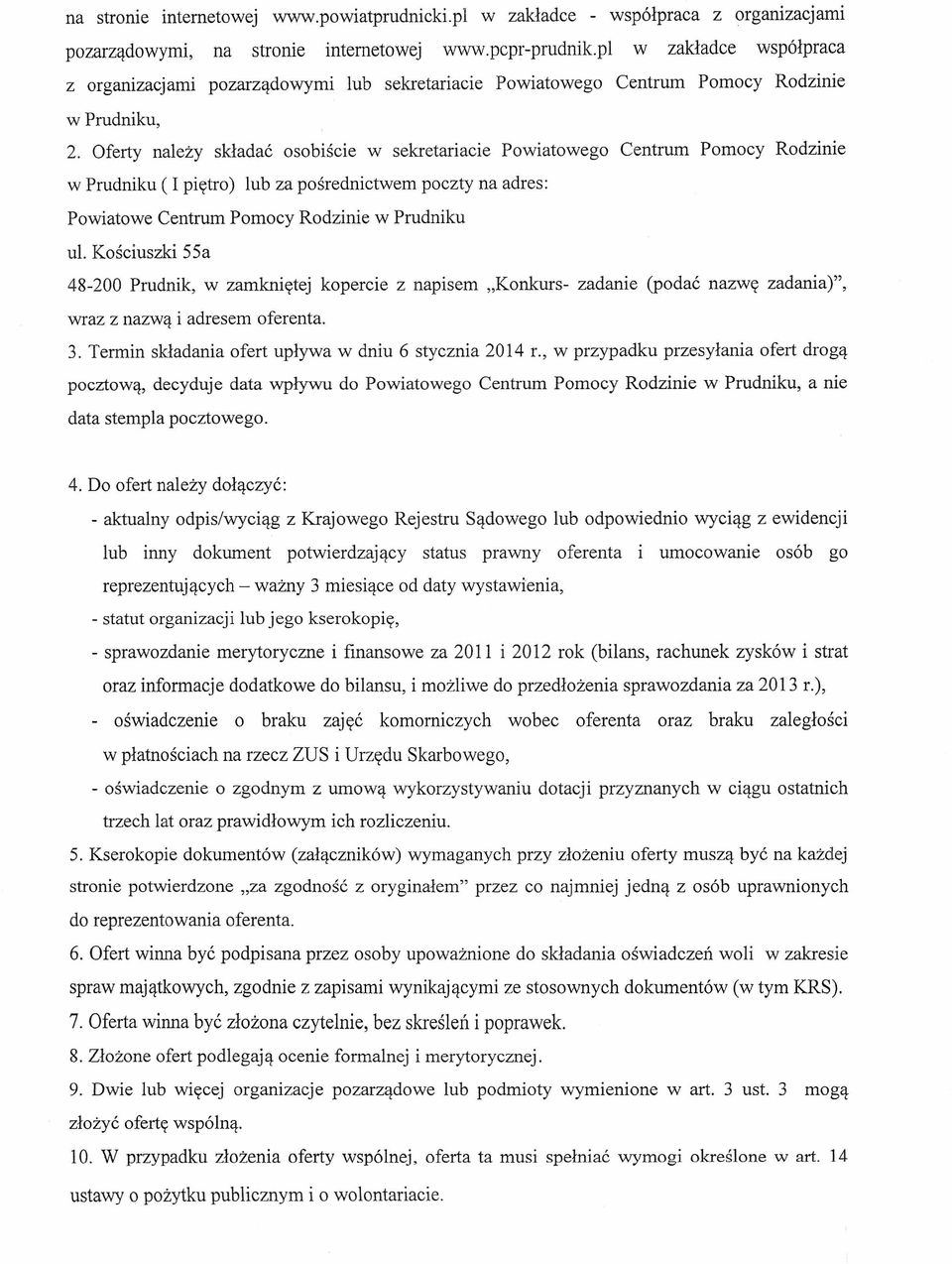 Oferty należy składać osobiście w sekretariacie Powiatowego Centrum Pomocy Rodzinie w Prudniku (I piętro) lub za pośrednictwem poczty na adres: Powiatowe Centrum Pomocy Rodzinie w Prudniku ul.