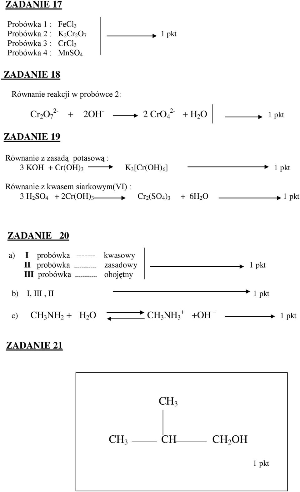 Równanie z kwasem siarkowym(vi) : 3 2 S 4 + 2r() 3 r 2 (S 4 ) 3 + 6 2 ZADANIE 20 a) I probówka ------- kwasowy II