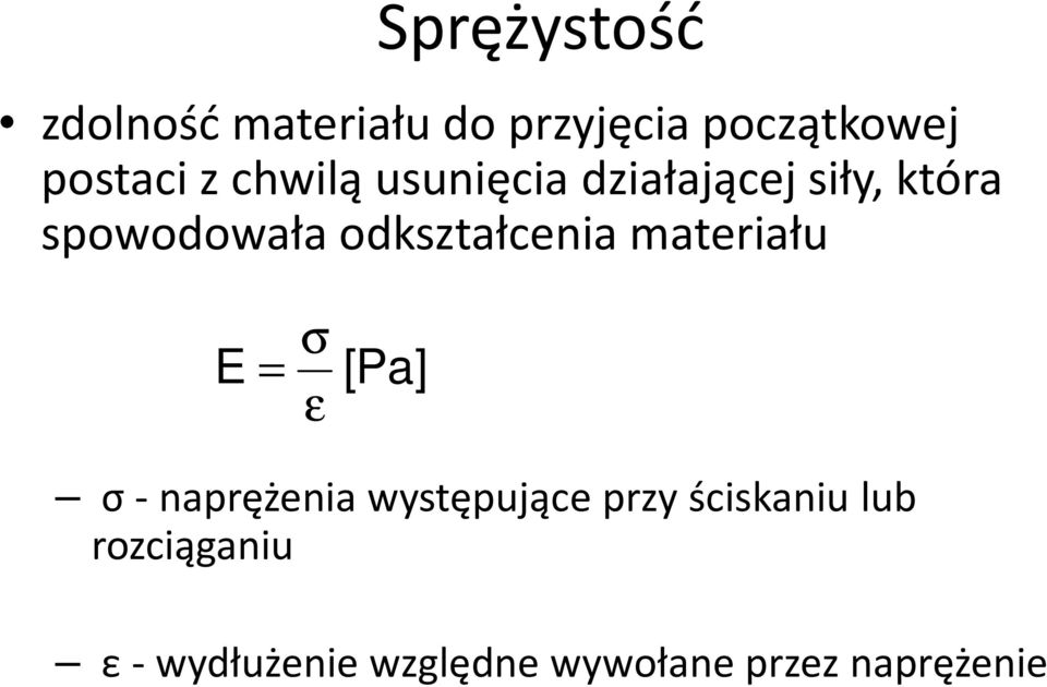 odkształcenia materiału E = σ [Pa] ε σ-naprężenia występujące