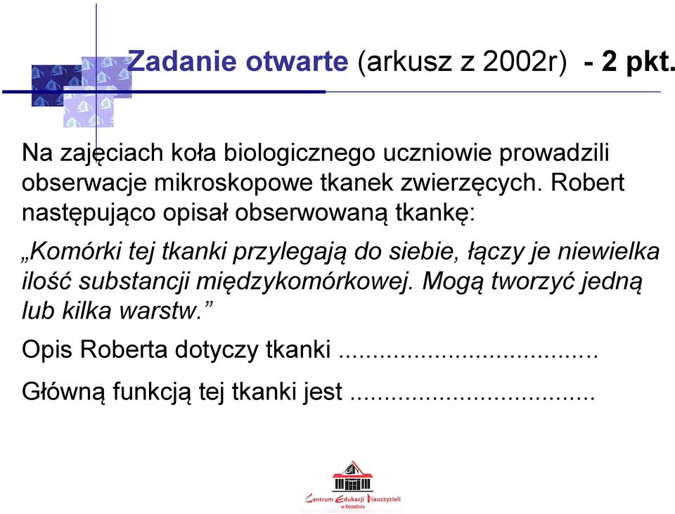 Robert następująco opisał obserwowaną tkankę: Komórki tej tkanki przylegają do siebie, łączy je