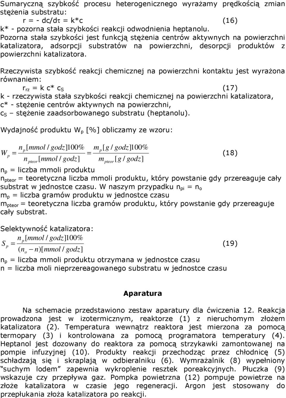 Rzeczywista szybkość reakcji chemicznej na powierzchni kontaktu jest wyrażona równaniem: r rz = k c* c S (17) k - rzeczywista stała szybkości reakcji chemicznej na powierzchni katalizatora, c* -