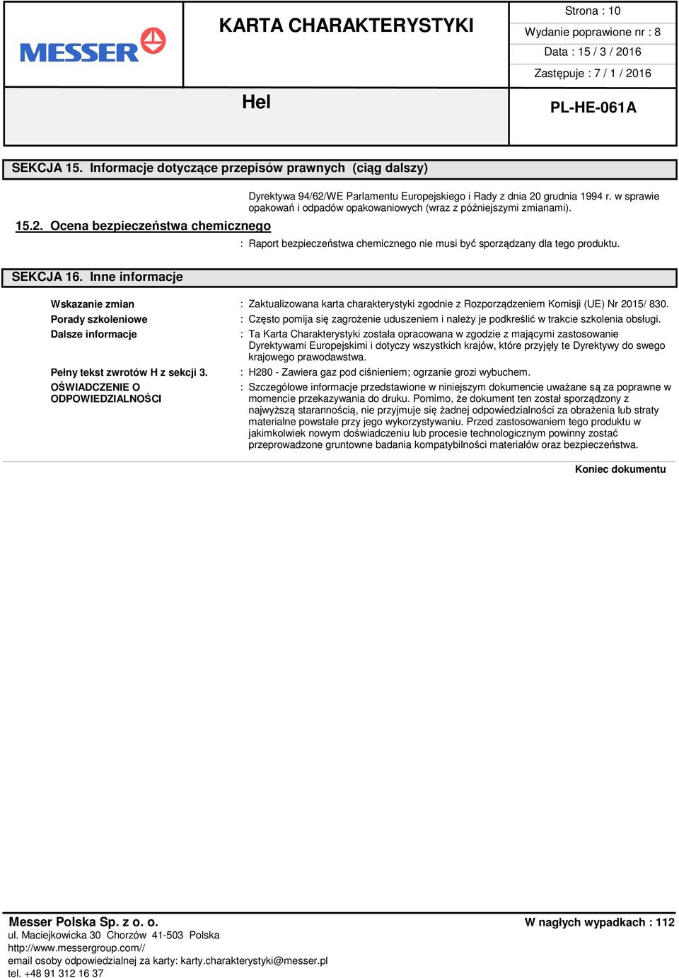 Inne informacje Wskazanie zmian : Zaktualizowana karta charakterystyki zgodnie z Rozporządzeniem Komisji (UE) Nr 2015/ 830.