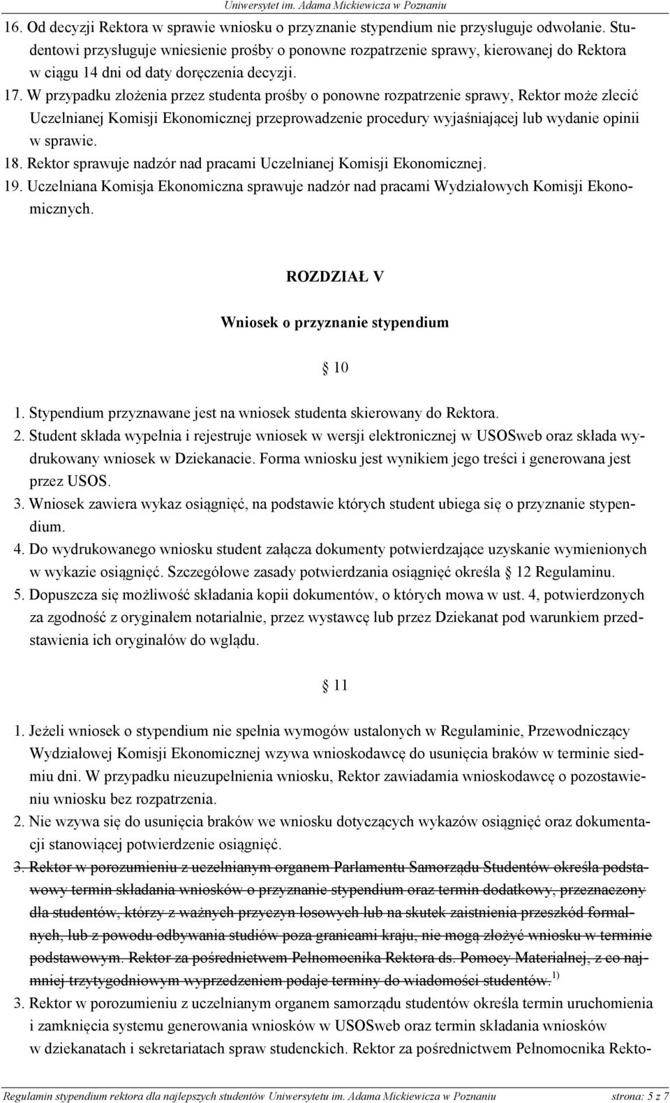 W przypadku złożenia przez studenta prośby o ponowne rozpatrzenie sprawy, Rektor może zlecić Uczelnianej Komisji Ekonomicznej przeprowadzenie procedury wyjaśniającej lub wydanie opinii w sprawie. 18.