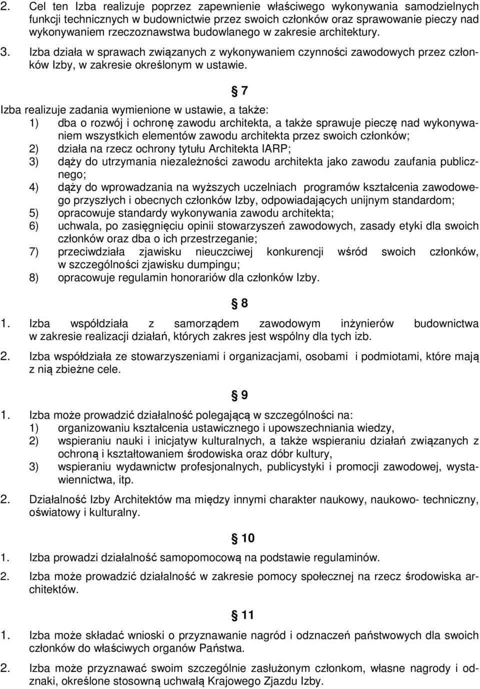 7 Izba realizuje zadania wymienione w ustawie, a także: 1) dba o rozwój i ochronę zawodu architekta, a także sprawuje pieczę nad wykonywaniem wszystkich elementów zawodu architekta przez swoich