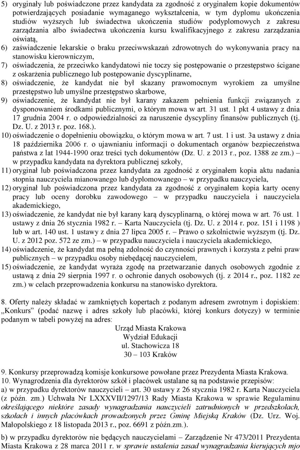 do wykonywania pracy na stanowisku kierowniczym, 7) oświadczenia, że przeciwko kandydatowi nie toczy się postępowanie o przestępstwo ścigane z oskarżenia publicznego lub postępowanie dyscyplinarne,