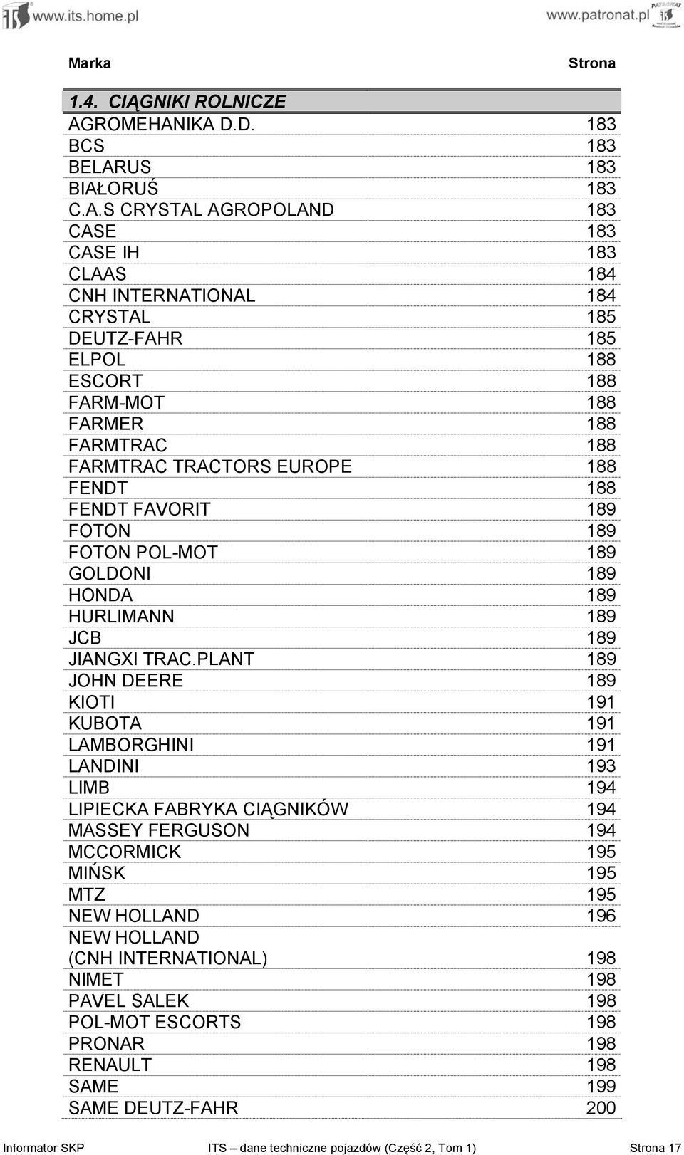 IKA D.D. 183 BCS 183 BELARUS 183 BIAŁORUŚ 183 C.A.S CRYSTAL AGROPOLAND 183 CASE 183 CASE IH 183 CLAAS 184 CNH INTERNATIONAL 184 CRYSTAL 185 DEUTZ-FAHR 185 ELPOL 188 ESCORT 188 FARM-MOT 188