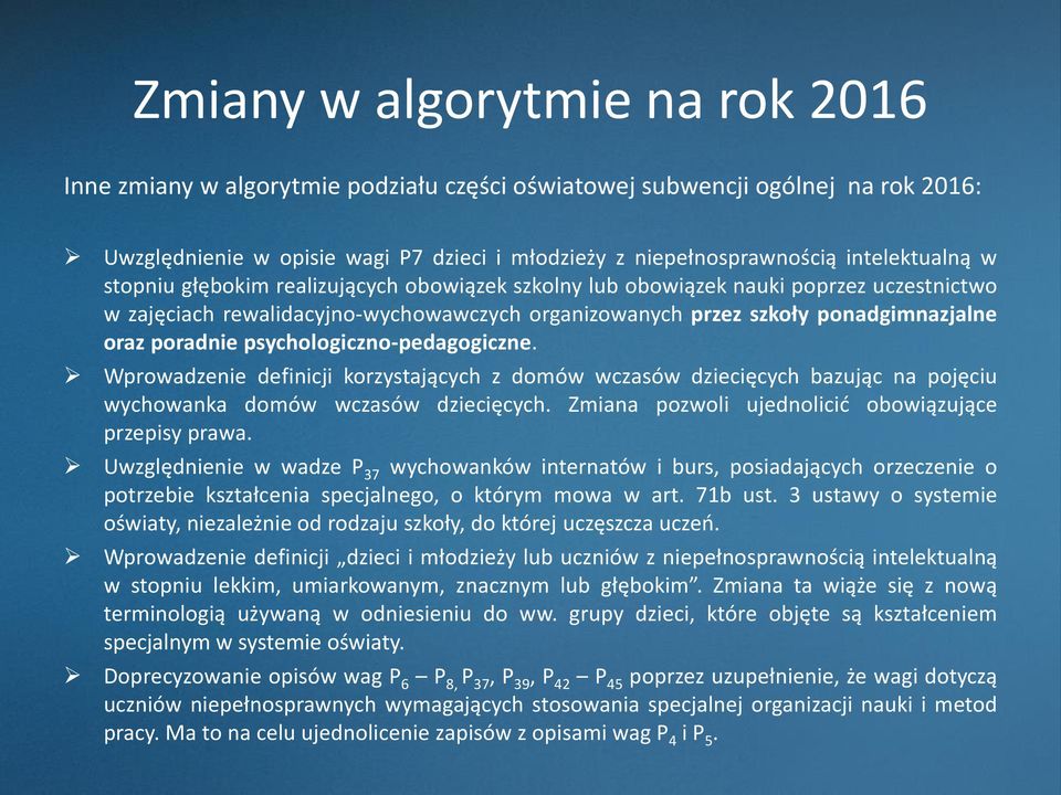 Wprowadzenie definicji korzystających z domów wczasów dziecięcych bazując na pojęciu wychowanka domów wczasów dziecięcych. Zmiana pozwoli ujednolicić obowiązujące przepisy prawa.
