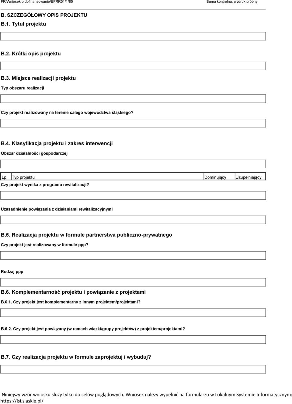 Uzasadnienie powiązania z działaniami rewitalizacyjnymi B.5. Realizacja projektu w formule partnerstwa publiczno-prywatnego Czy projekt jest realizowany w formule ppp? Rodzaj ppp B.6.