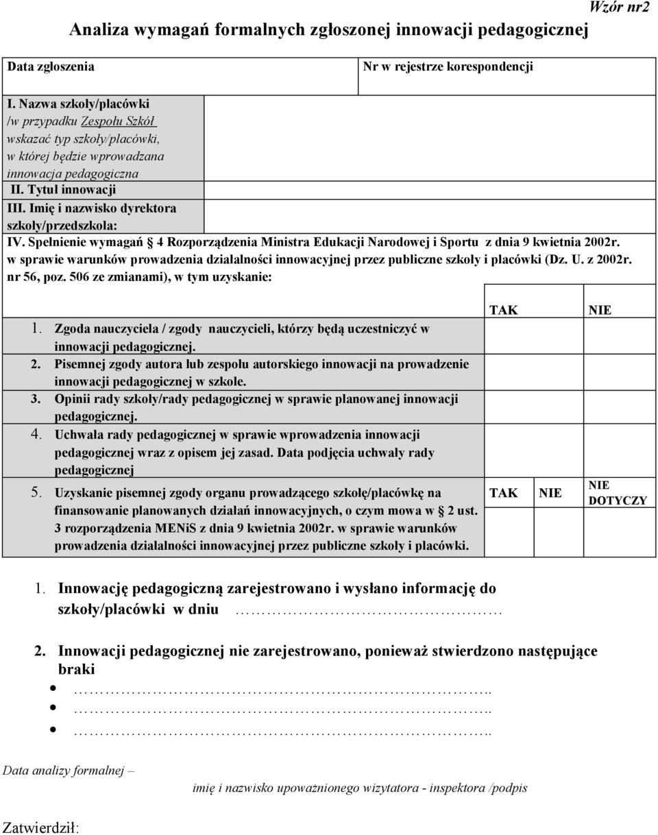 Imię i nazwisko dyrektora szkoły/przedszkola: IV. Spełnienie wymagań 4 Rozporządzenia Ministra Edukacji Narodowej i Sportu z dnia 9 kwietnia 2002r.