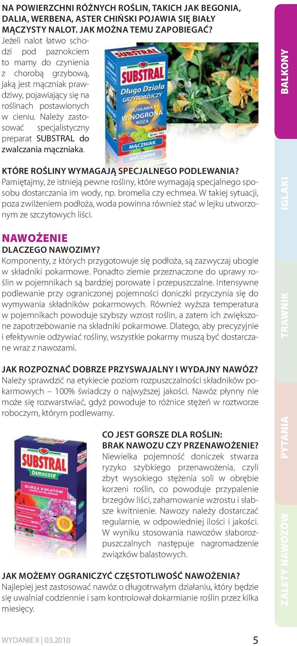 Należy zastosować specjalistyczny preparat SUBSTRAL do zwalczania mączniaka. KTÓRE ROŚLINY WYMAGAJĄ SPECJALNEGO PODLEWANIA?
