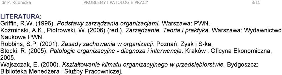 Zasady zachowania w organizacji. Poznań: Zysk i S-ka. Stocki, R. (2005). Patologie organizacyjne - diagnoza i interwencja.