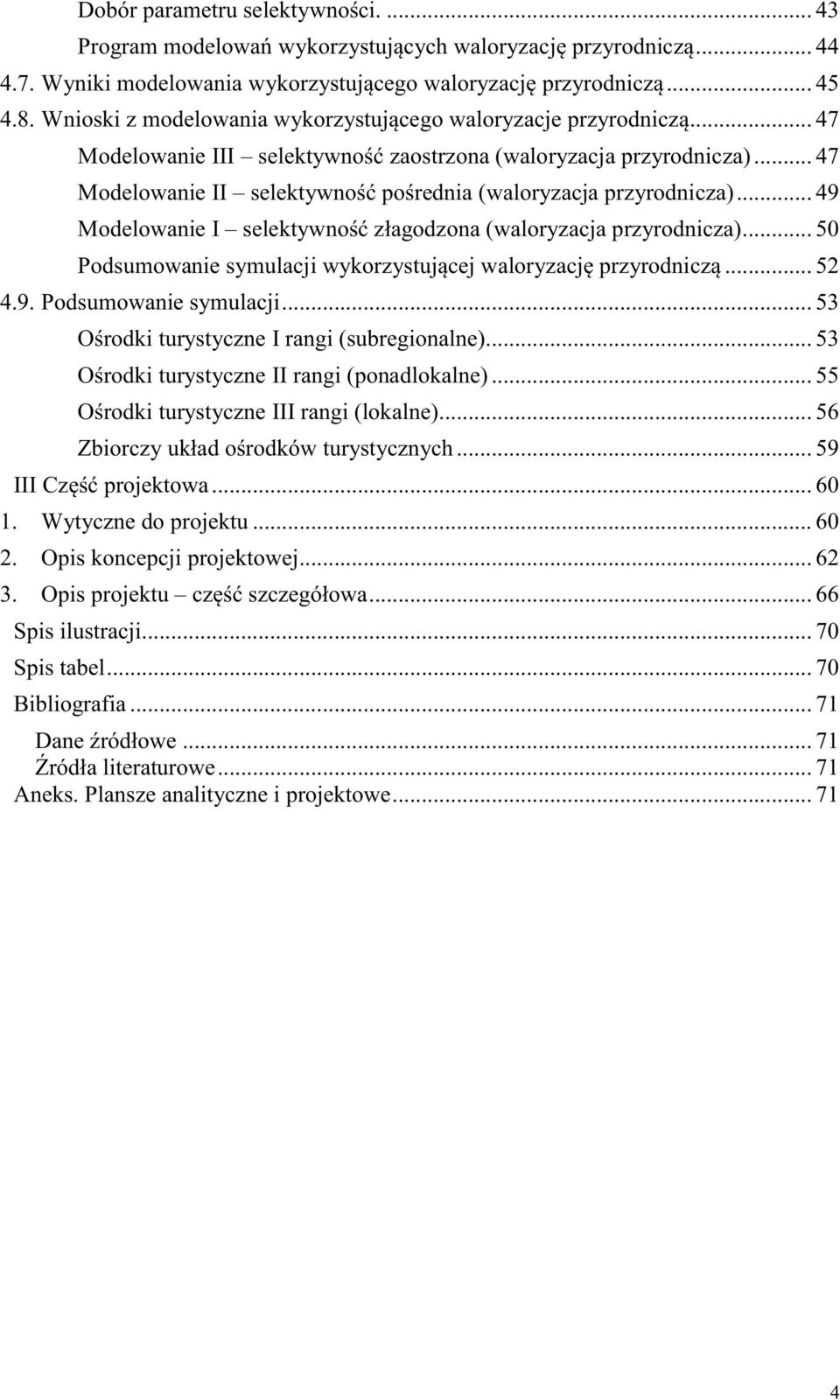 .. 47 Modelowanie II selektywność pośrednia (waloryzacja przyrodnicza)... 49 Modelowanie I selektywność złagodzona (waloryzacja przyrodnicza).