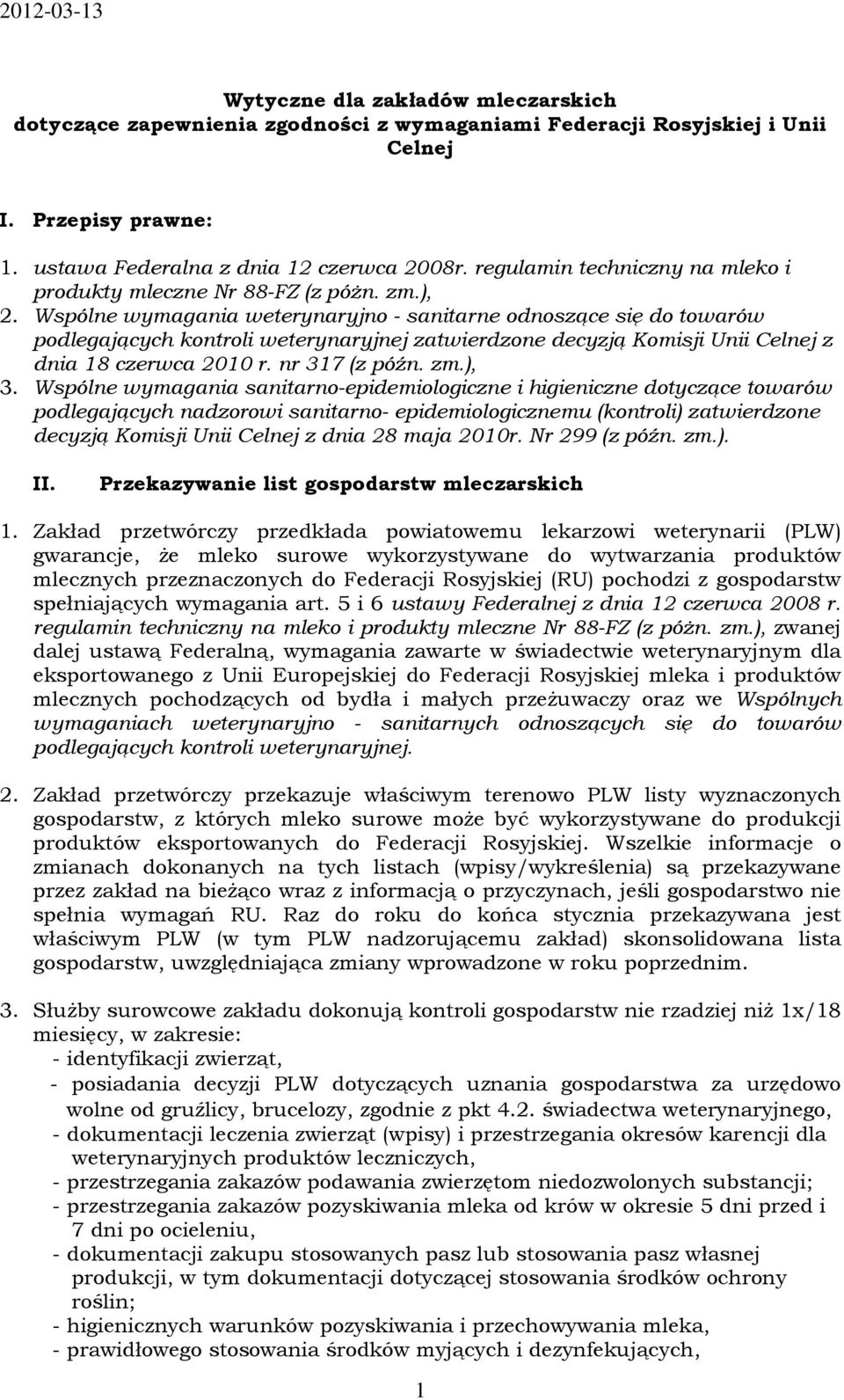 Wspólne wymagania weterynaryjno - sanitarne odnoszące się do towarów podlegających kontroli weterynaryjnej zatwierdzone decyzją Komisji Unii Celnej z dnia 18 czerwca 2010 r. nr 317 (z późn. zm.), 3.