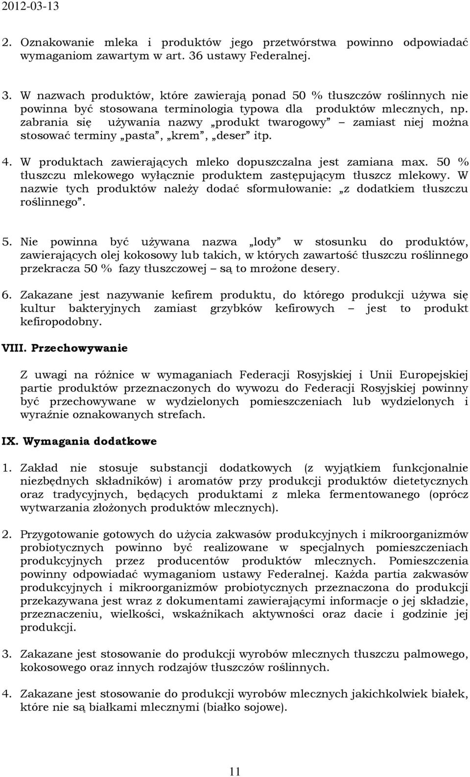 zabrania się używania nazwy produkt twarogowy zamiast niej można stosować terminy pasta, krem, deser itp. 4. W produktach zawierających mleko dopuszczalna jest zamiana max.