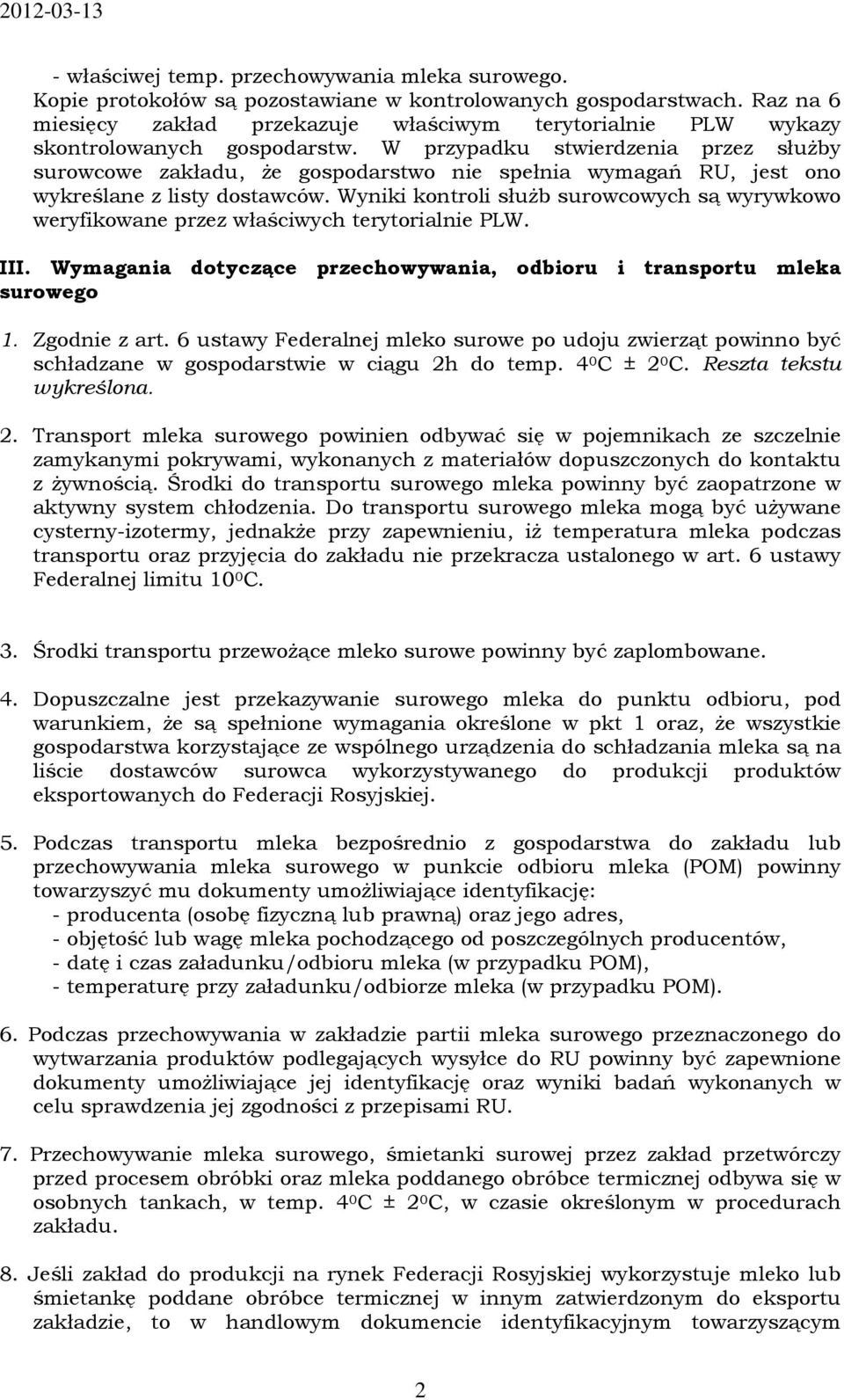 W przypadku stwierdzenia przez służby surowcowe zakładu, że gospodarstwo nie spełnia wymagań RU, jest ono wykreślane z listy dostawców.