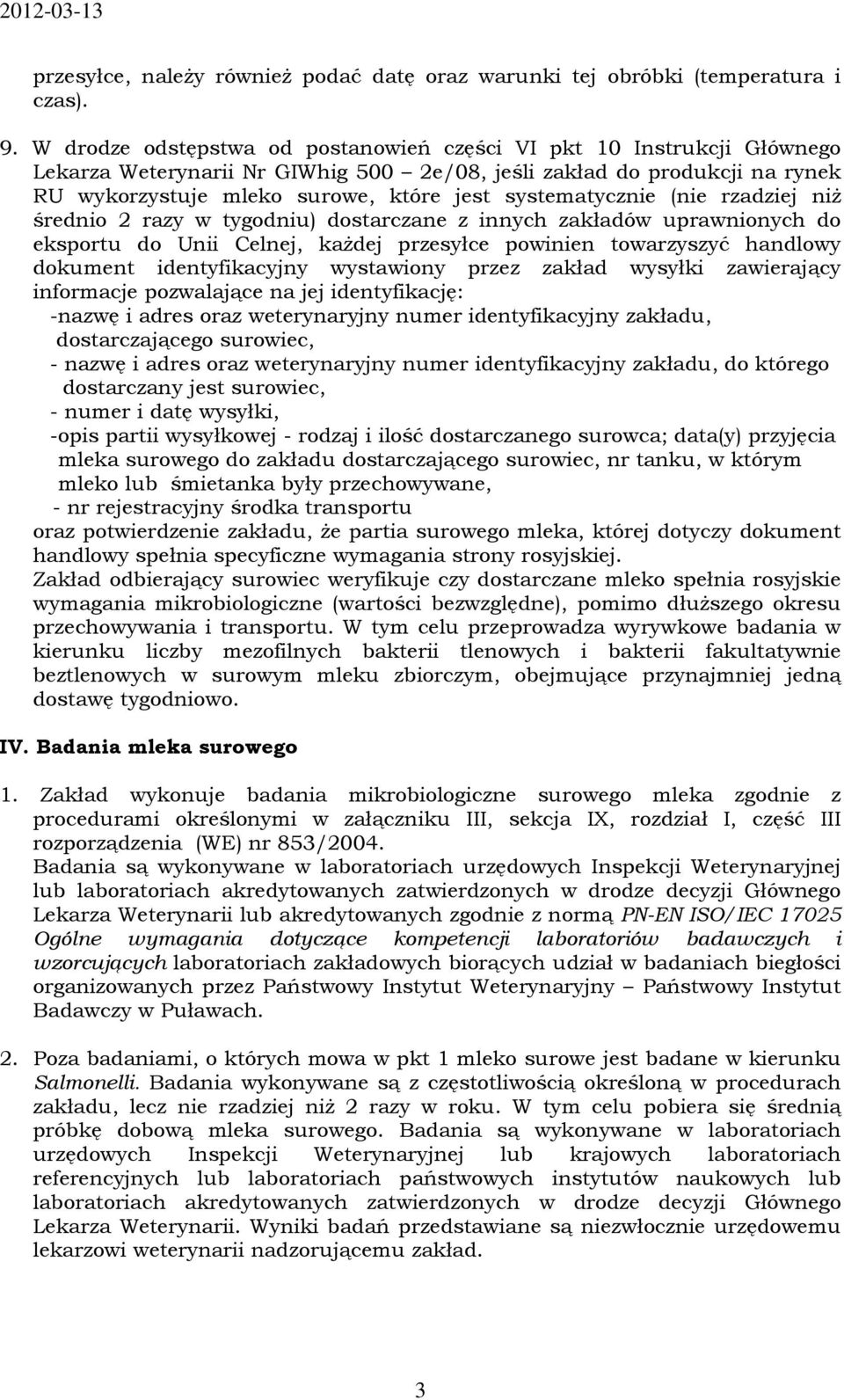 systematycznie (nie rzadziej niż średnio 2 razy w tygodniu) dostarczane z innych zakładów uprawnionych do eksportu do Unii Celnej, każdej przesyłce powinien towarzyszyć handlowy dokument
