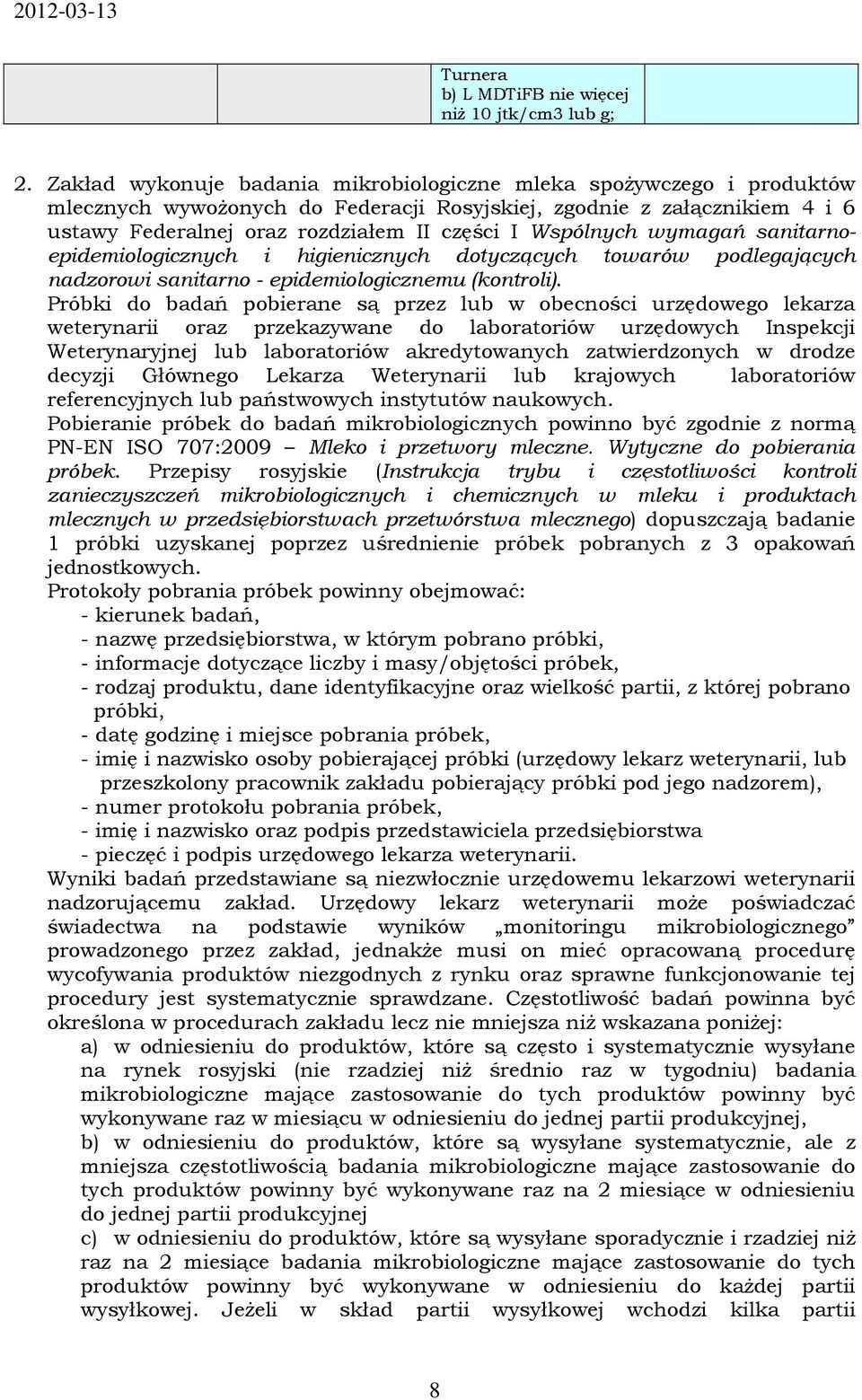 Wspólnych wymagań sanitarnoepidemiologicznych i higienicznych dotyczących towarów podlegających nadzorowi sanitarno - epidemiologicznemu (kontroli).