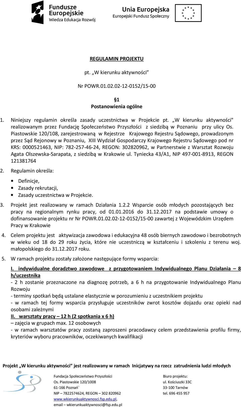 Piastowskie 120/108, zarejestrowaną w Rejestrze Krajowego Rejestru Sądowego, prowadzonym przez Sąd Rejonowy w Poznaniu, XIII Wydział Gospodarczy Krajowego Rejestru Sądowego pod nr KRS: 0000521463,