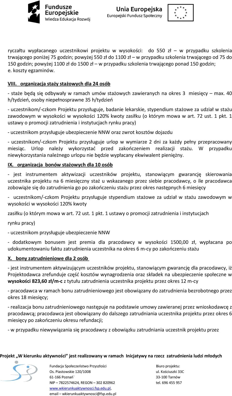 organizacja staży stażowych dla 24 osób - staże będą się odbywały w ramach umów stażowych zawieranych na okres 3 miesięcy max.