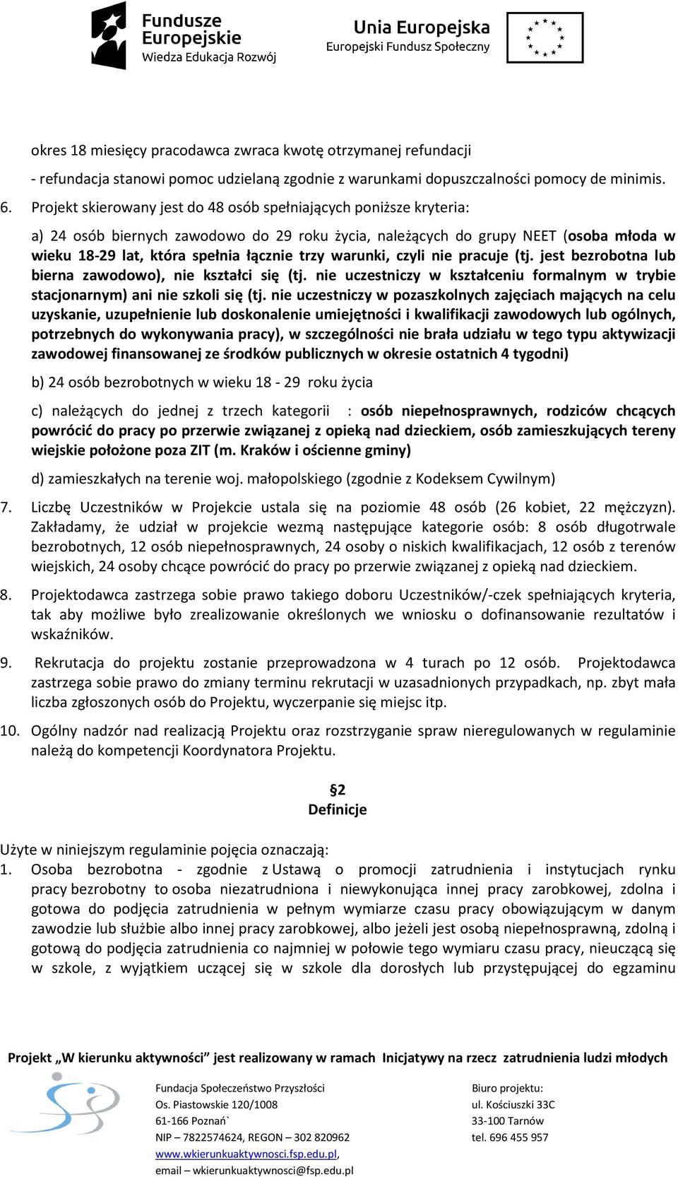 warunki, czyli nie pracuje (tj. jest bezrobotna lub bierna zawodowo), nie kształci się (tj. nie uczestniczy w kształceniu formalnym w trybie stacjonarnym) ani nie szkoli się (tj.