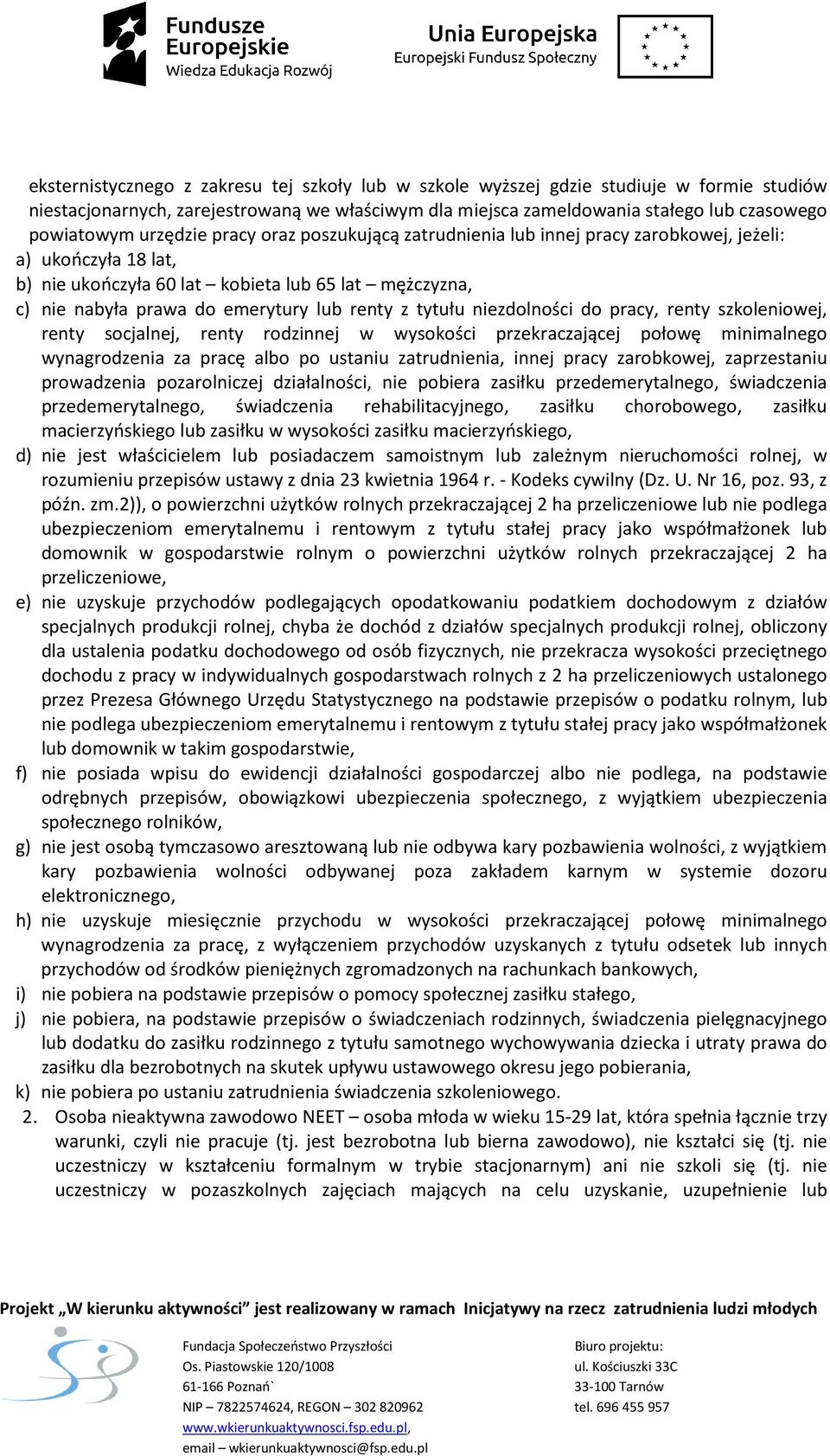 z tytułu niezdolności do pracy, renty szkoleniowej, renty socjalnej, renty rodzinnej w wysokości przekraczającej połowę minimalnego wynagrodzenia za pracę albo po ustaniu zatrudnienia, innej pracy